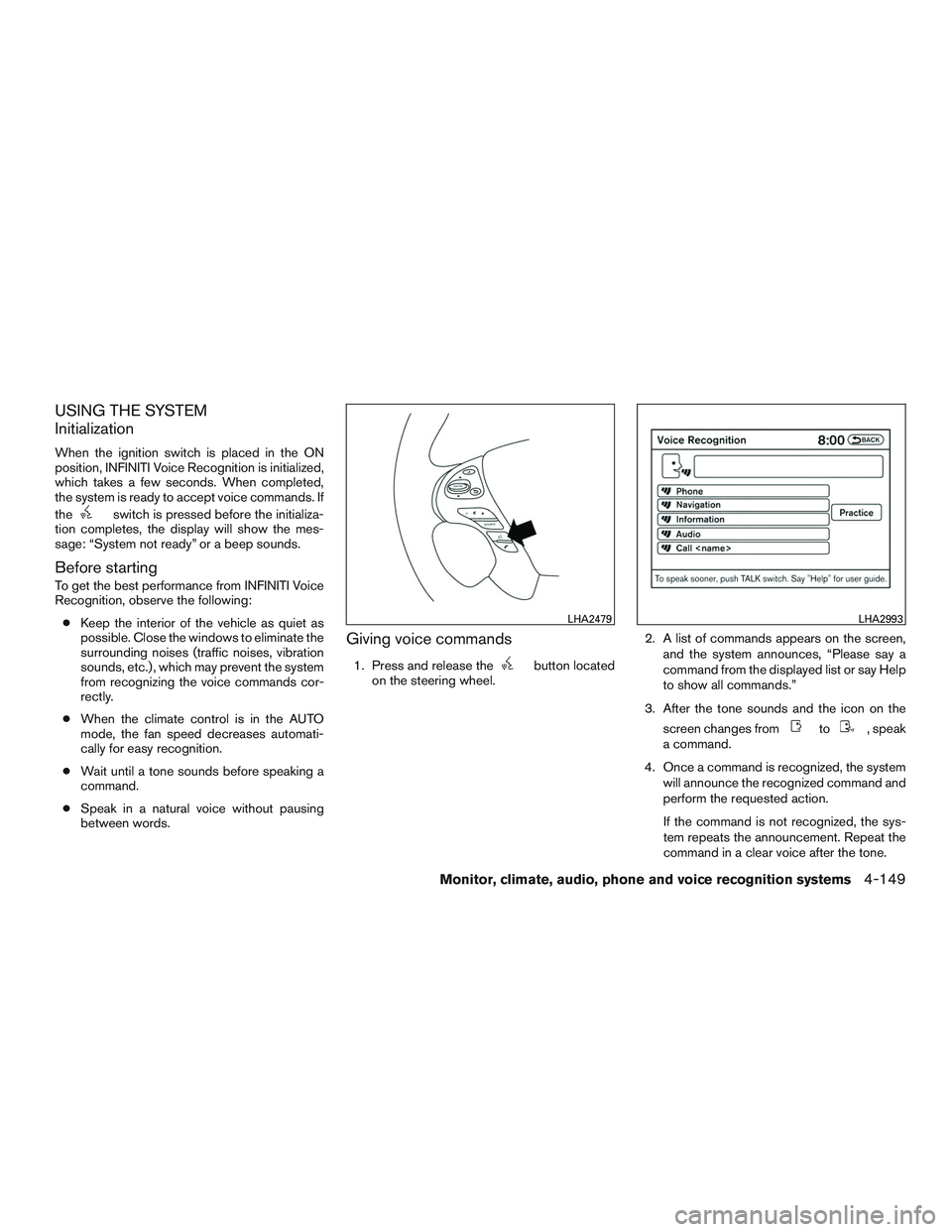INFINITI QX60 2015 Manual PDF USING THE SYSTEM
Initialization
When the ignition switch is placed in the ON
position, INFINITI Voice Recognition is initialized,
which takes a few seconds. When completed,
the system is ready to acce INFINITI QX60 2015 Manual PDF USING THE SYSTEM
Initialization
When the ignition switch is placed in the ON
position, INFINITI Voice Recognition is initialized,
which takes a few seconds. When completed,
the system is ready to acce