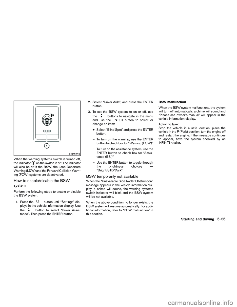 INFINITI QX60 2015 User Guide When the warning systems switch is turned off,
the indicator
1on the switch is off. The indicator
will also be off if the BSW, the Lane Departure
Warning (LDW) and the Forward Collision Warn-
ing (FC