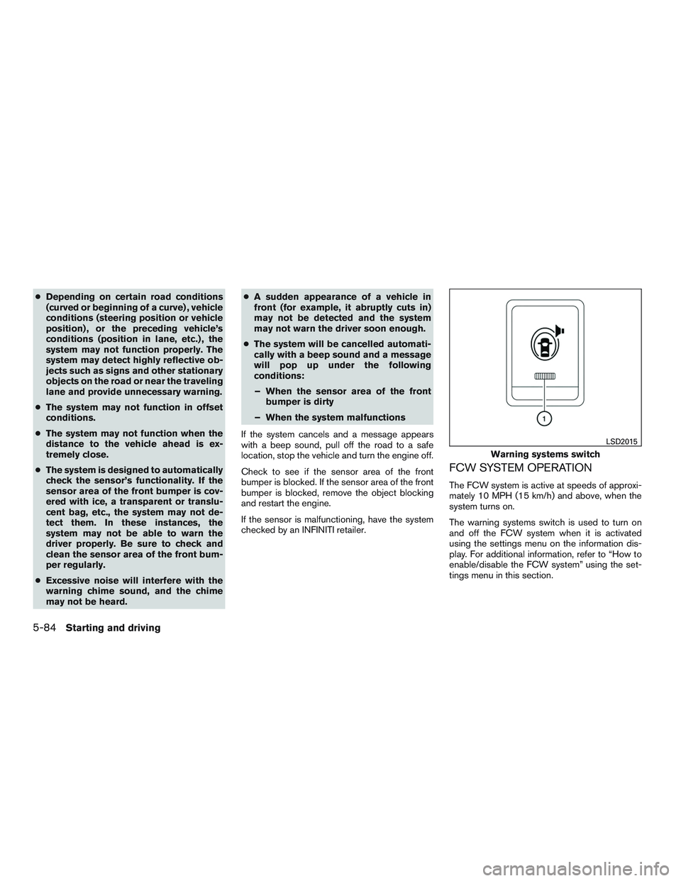 INFINITI QX60 2015 Service Manual ●Depending on certain road conditions
(curved or beginning of a curve) , vehicle
conditions (steering position or vehicle
position) , or the preceding vehicle’s
conditions (position in lane, etc.)