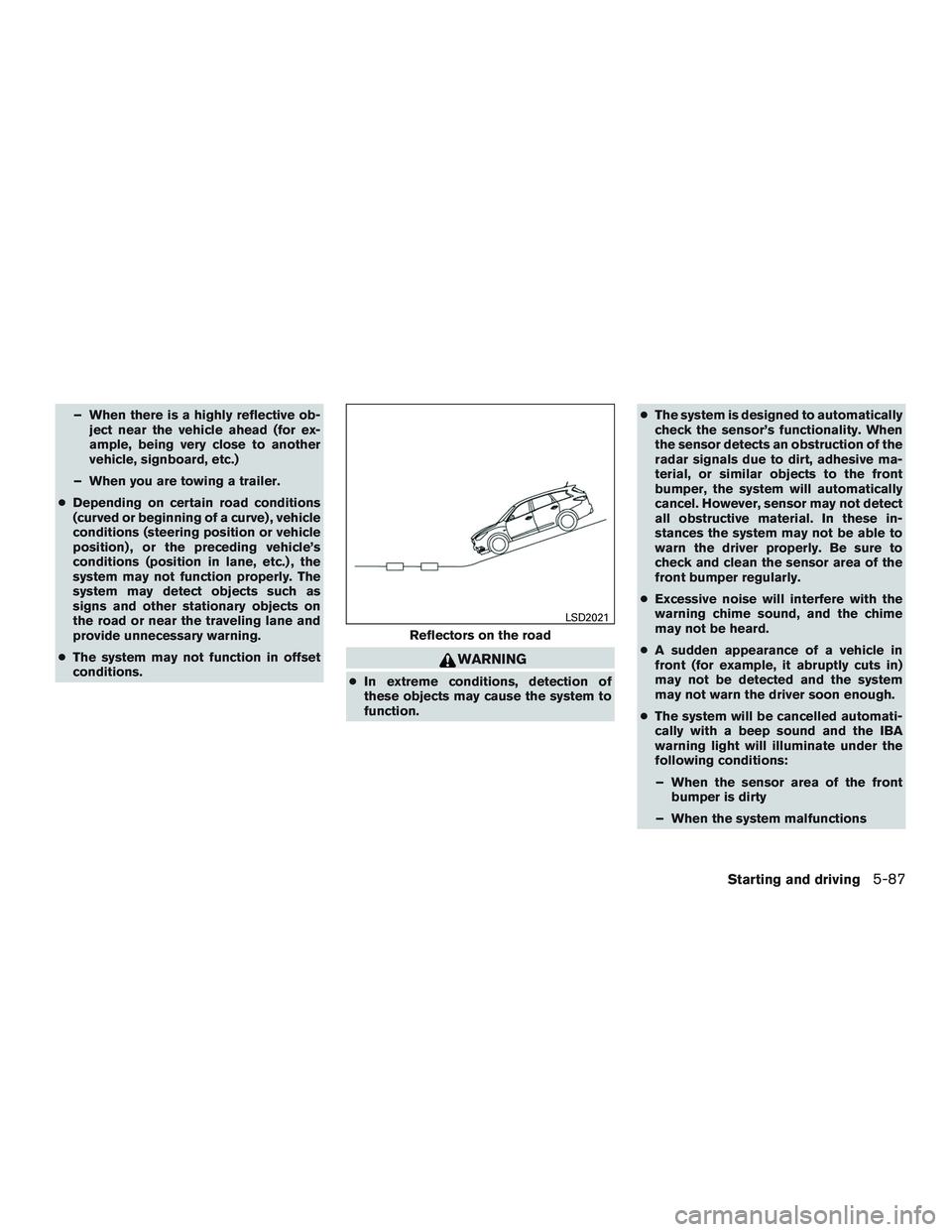 INFINITI QX60 2015  Owners Manual – When there is a highly reflective ob-ject near the vehicle ahead (for ex-
ample, being very close to another
vehicle, signboard, etc.)
– When you are towing a trailer.
● Depending on certain r