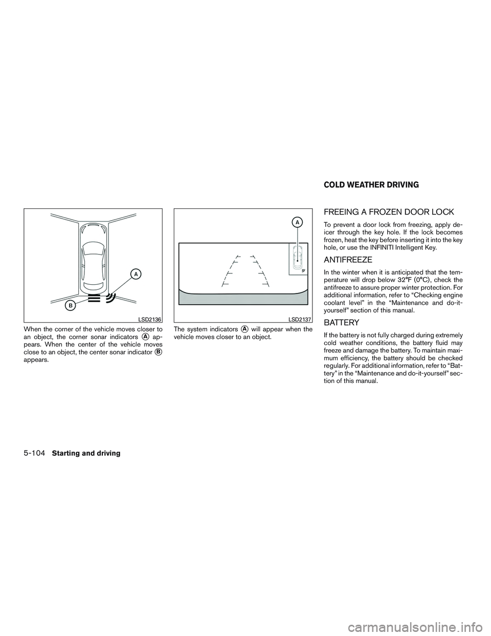 INFINITI QX60 2015 Workshop Manual When the corner of the vehicle moves closer to
an object, the corner sonar indicators
Aap-
pears. When the center of the vehicle moves
close to an object, the center sonar indicator
B
appears. The s