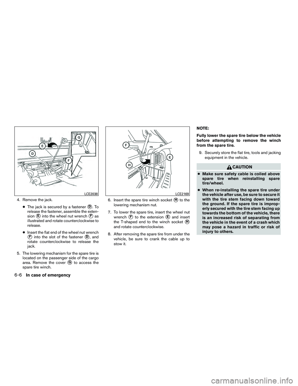 INFINITI QX60 2015  Owners Manual 4. Remove the jack.●The jack is secured by a fastener
D.To
release the fastener, assemble the exten-
sion
Einto the wheel nut wrenchFas
illustrated and rotate counterclockwise to
release.
● Ins