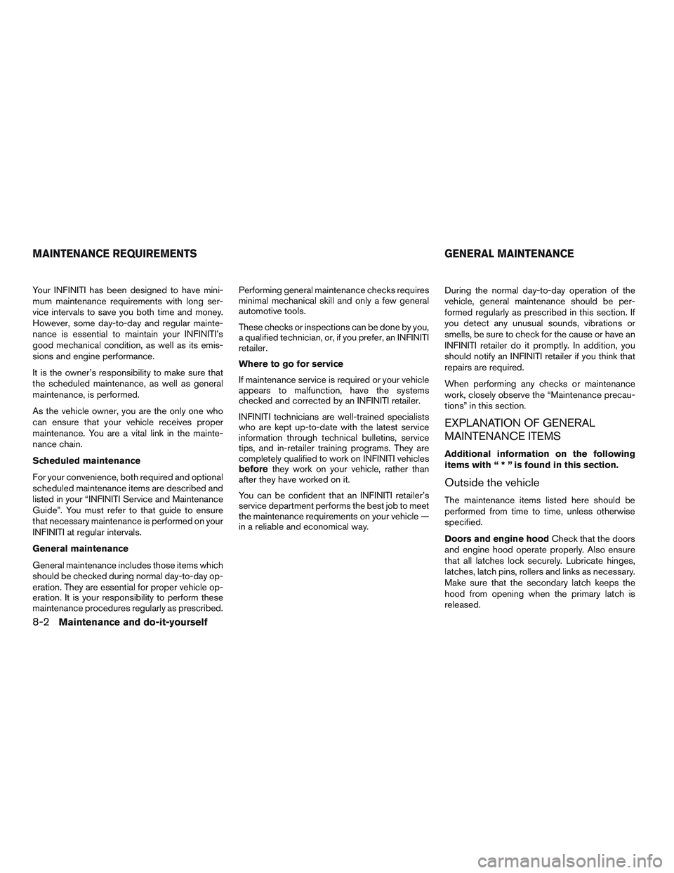INFINITI QX60 2015 Workshop Manual Your INFINITI has been designed to have mini-
mum maintenance requirements with long ser-
vice intervals to save you both time and money.
However, some day-to-day and regular mainte-
nance is essentia