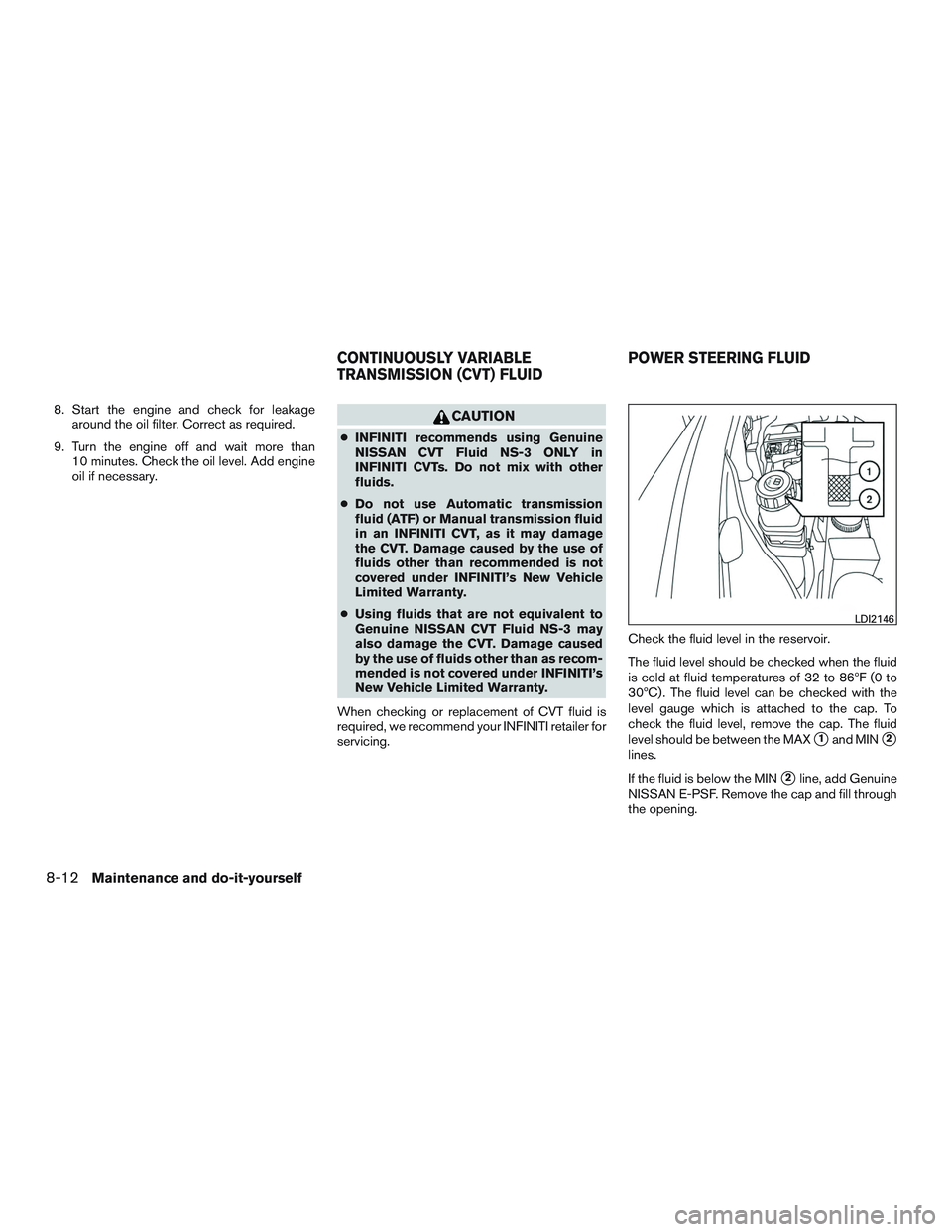 INFINITI QX60 2015 Repair Manual 8. Start the engine and check for leakagearound the oil filter. Correct as required.
9. Turn the engine off and wait more than 10 minutes. Check the oil level. Add engine
oil if necessary.CAUTION
●I INFINITI QX60 2015 Repair Manual 8. Start the engine and check for leakagearound the oil filter. Correct as required.
9. Turn the engine off and wait more than 10 minutes. Check the oil level. Add engine
oil if necessary.CAUTION
●I