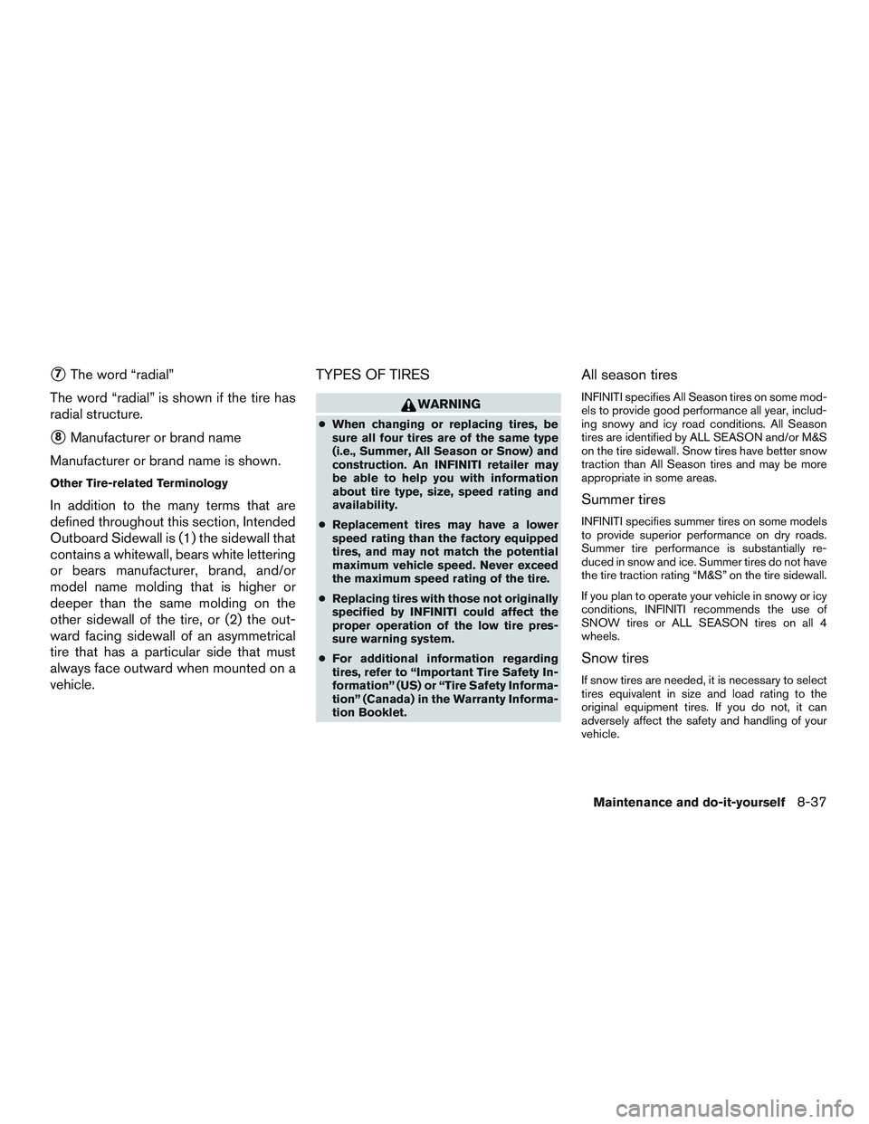 INFINITI QX60 2015  Owners Manual 7The word “radial”
The word “radial” is shown if the tire has
radial structure.
8Manufacturer or brand name
Manufacturer or brand name is shown.
Other Tire-related Terminology
In addition to