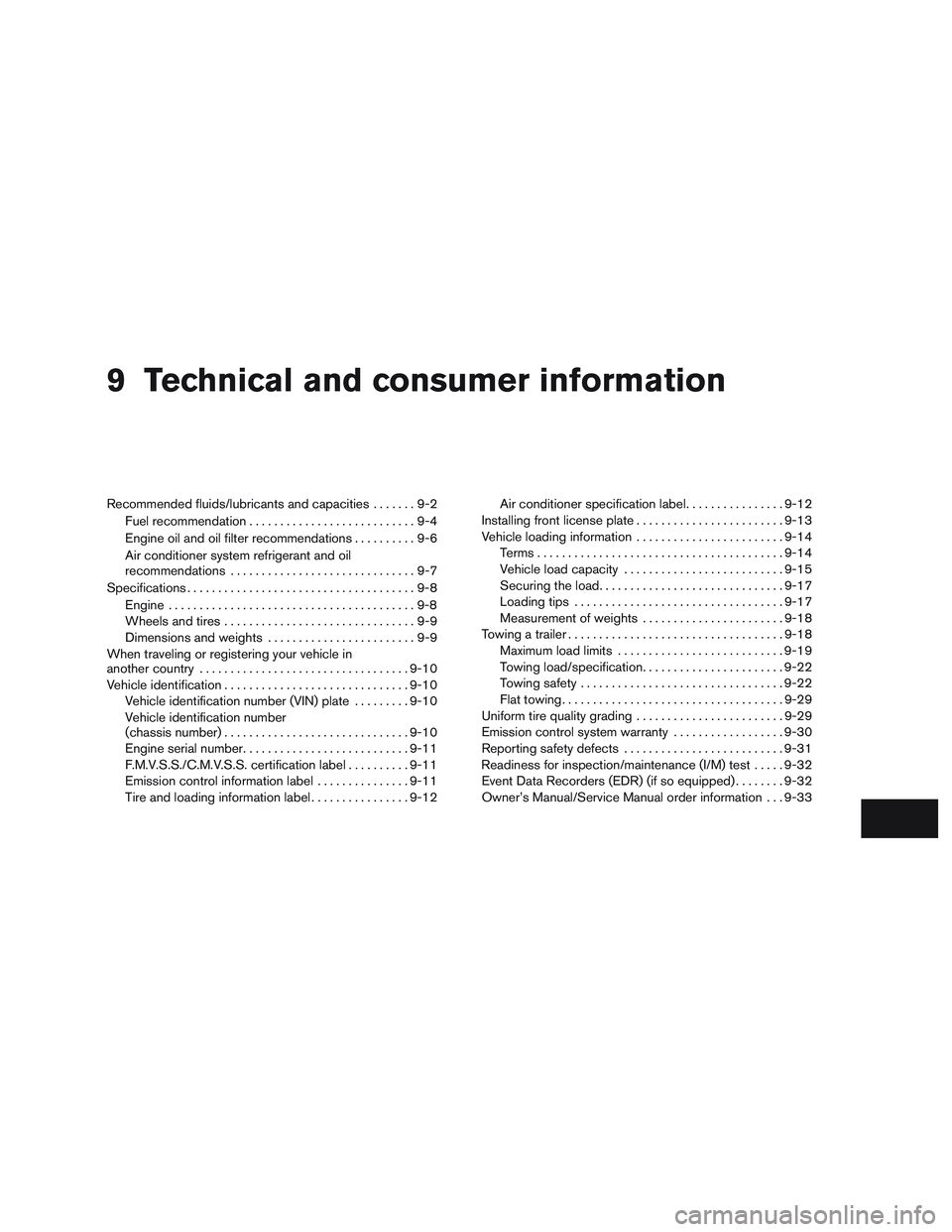 INFINITI QX60 2015 Owners Manual 9 Technical and consumer information
Recommended fluids/lubricants and capacities.......9-2
Fuel recommendation ...........................9-4
Engine oil and oil filter recommendations ..........9-6
A INFINITI QX60 2015 Owners Manual 9 Technical and consumer information
Recommended fluids/lubricants and capacities.......9-2
Fuel recommendation ...........................9-4
Engine oil and oil filter recommendations ..........9-6
A