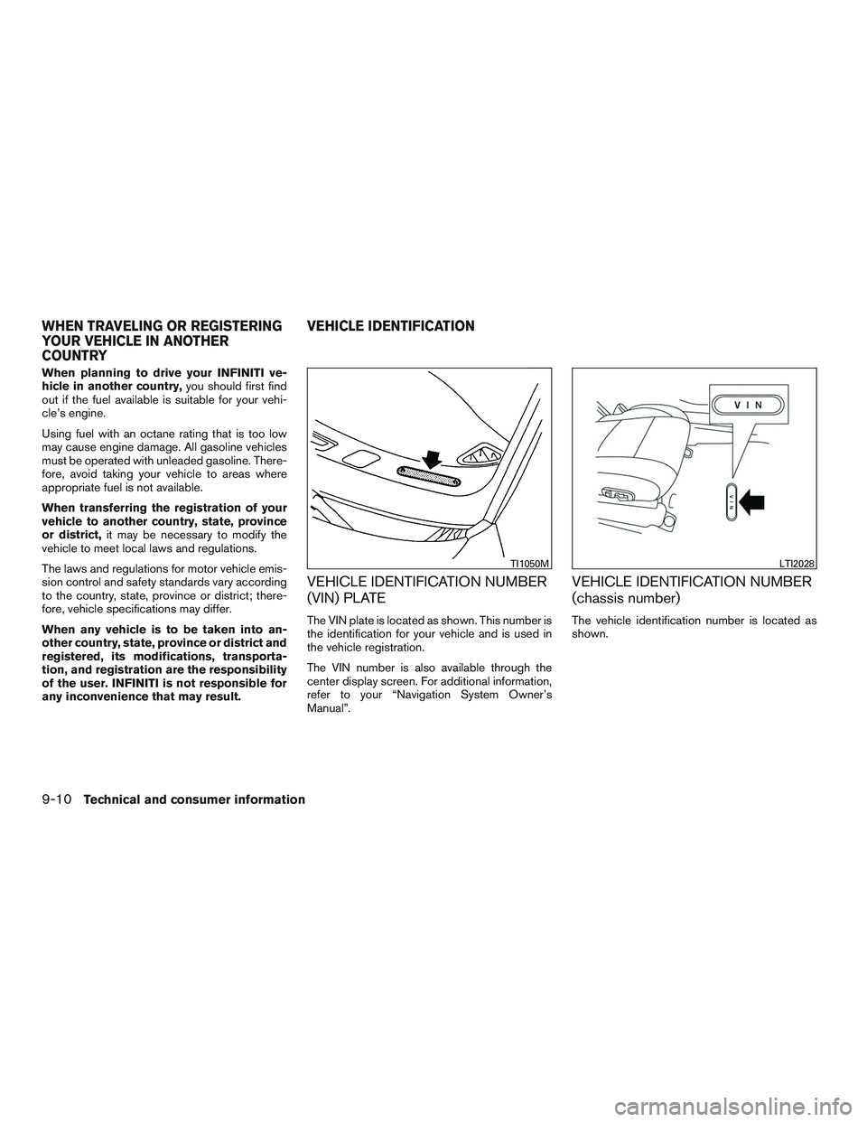 INFINITI QX60 2015 Owners Manual When planning to drive your INFINITI ve-
hicle in another country,you should first find
out if the fuel available is suitable for your vehi-
cle’s engine.
Using fuel with an octane rating that is to INFINITI QX60 2015 Owners Manual When planning to drive your INFINITI ve-
hicle in another country,you should first find
out if the fuel available is suitable for your vehi-
cle’s engine.
Using fuel with an octane rating that is to