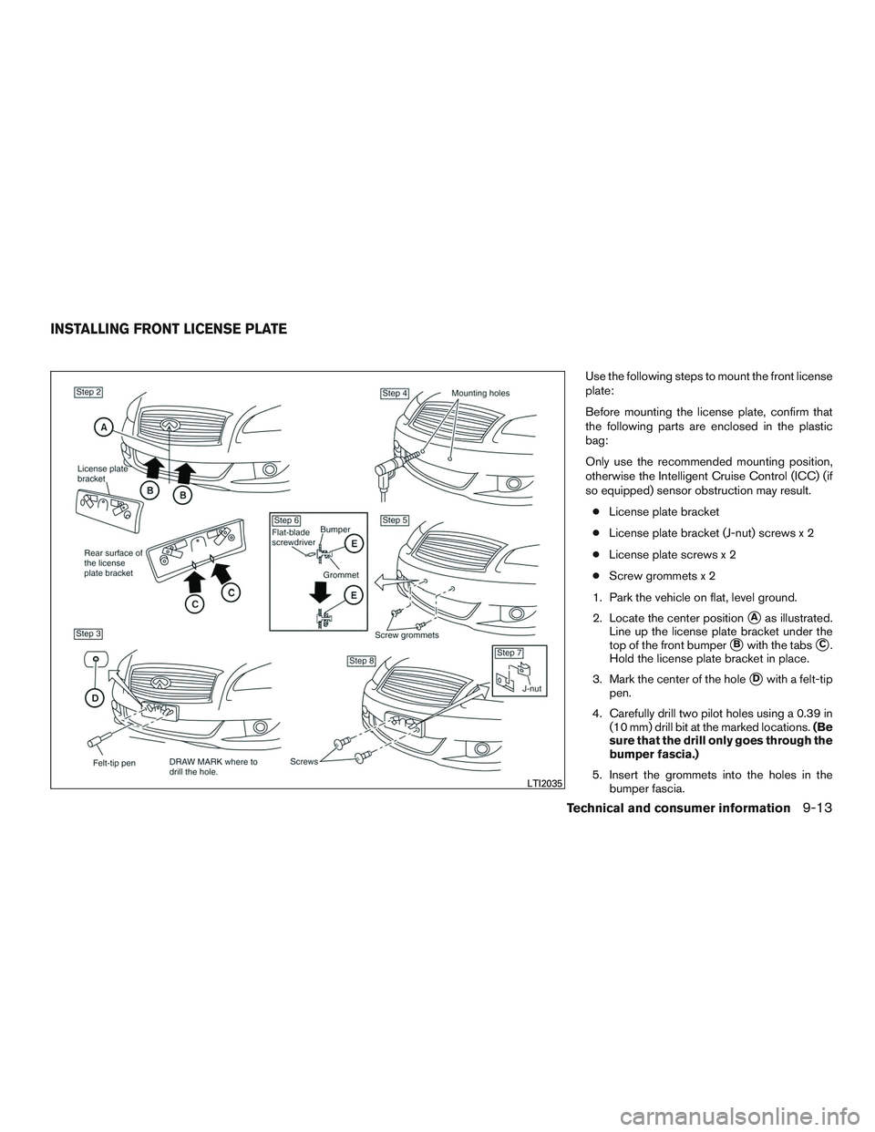 INFINITI QX60 2015 Manual PDF Use the following steps to mount the front license
plate:
Before mounting the license plate, confirm that
the following parts are enclosed in the plastic
bag:
Only use the recommended mounting positio INFINITI QX60 2015 Manual PDF Use the following steps to mount the front license
plate:
Before mounting the license plate, confirm that
the following parts are enclosed in the plastic
bag:
Only use the recommended mounting positio