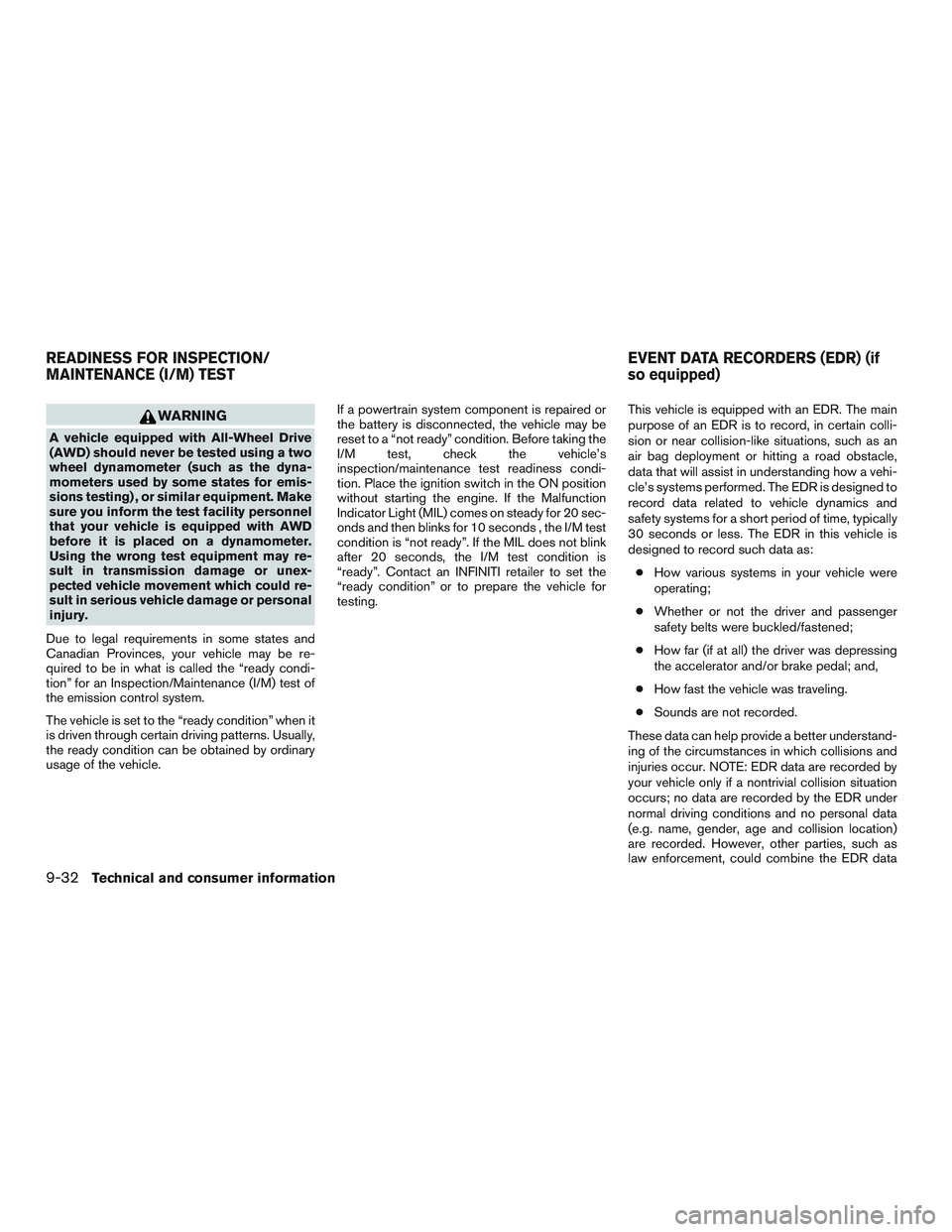 INFINITI QX60 2015 Service Manual WARNING
A vehicle equipped with All-Wheel Drive
(AWD) should never be tested using a two
wheel dynamometer (such as the dyna-
mometers used by some states for emis-
sions testing) , or similar equipme INFINITI QX60 2015 Service Manual WARNING
A vehicle equipped with All-Wheel Drive
(AWD) should never be tested using a two
wheel dynamometer (such as the dyna-
mometers used by some states for emis-
sions testing) , or similar equipme