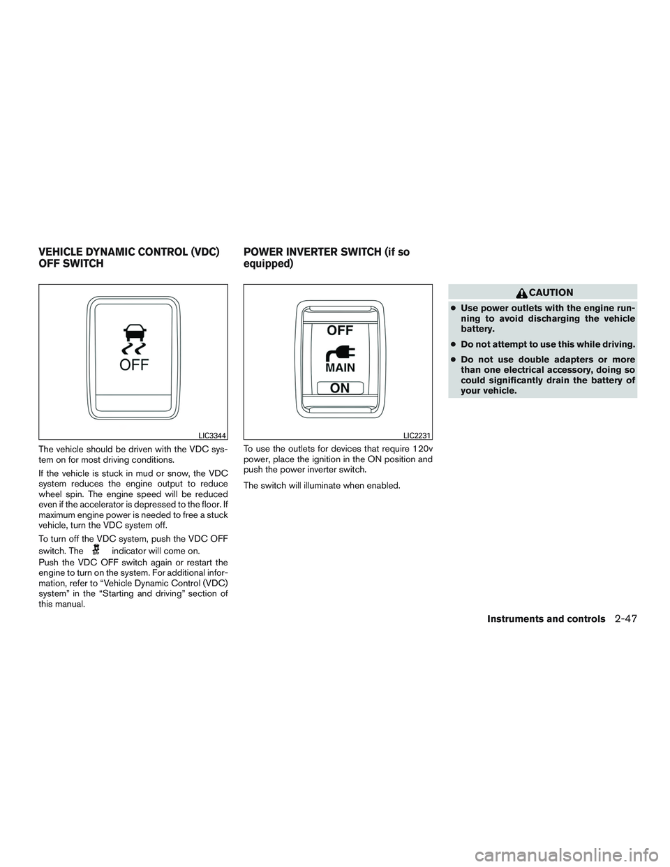 INFINITI QX60 2016 Owners Manual The vehicle should be driven with the VDC sys-
tem on for most driving conditions.
If the vehicle is stuck in mud or snow, the VDC
system reduces the engine output to reduce
wheel spin. The engine spe INFINITI QX60 2016 Owners Manual The vehicle should be driven with the VDC sys-
tem on for most driving conditions.
If the vehicle is stuck in mud or snow, the VDC
system reduces the engine output to reduce
wheel spin. The engine spe