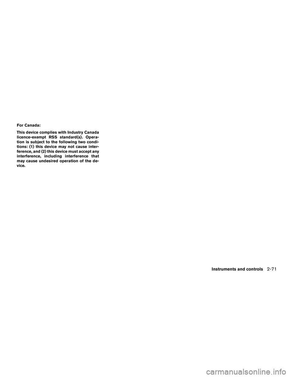 INFINITI QX60 2016  Owners Manual For Canada:
This device complies with Industry Canada
licence-exempt RSS standard(s) . Opera-
tion is subject to the following two condi-
tions: (1) this device may not cause inter-
ference, and (2) t
