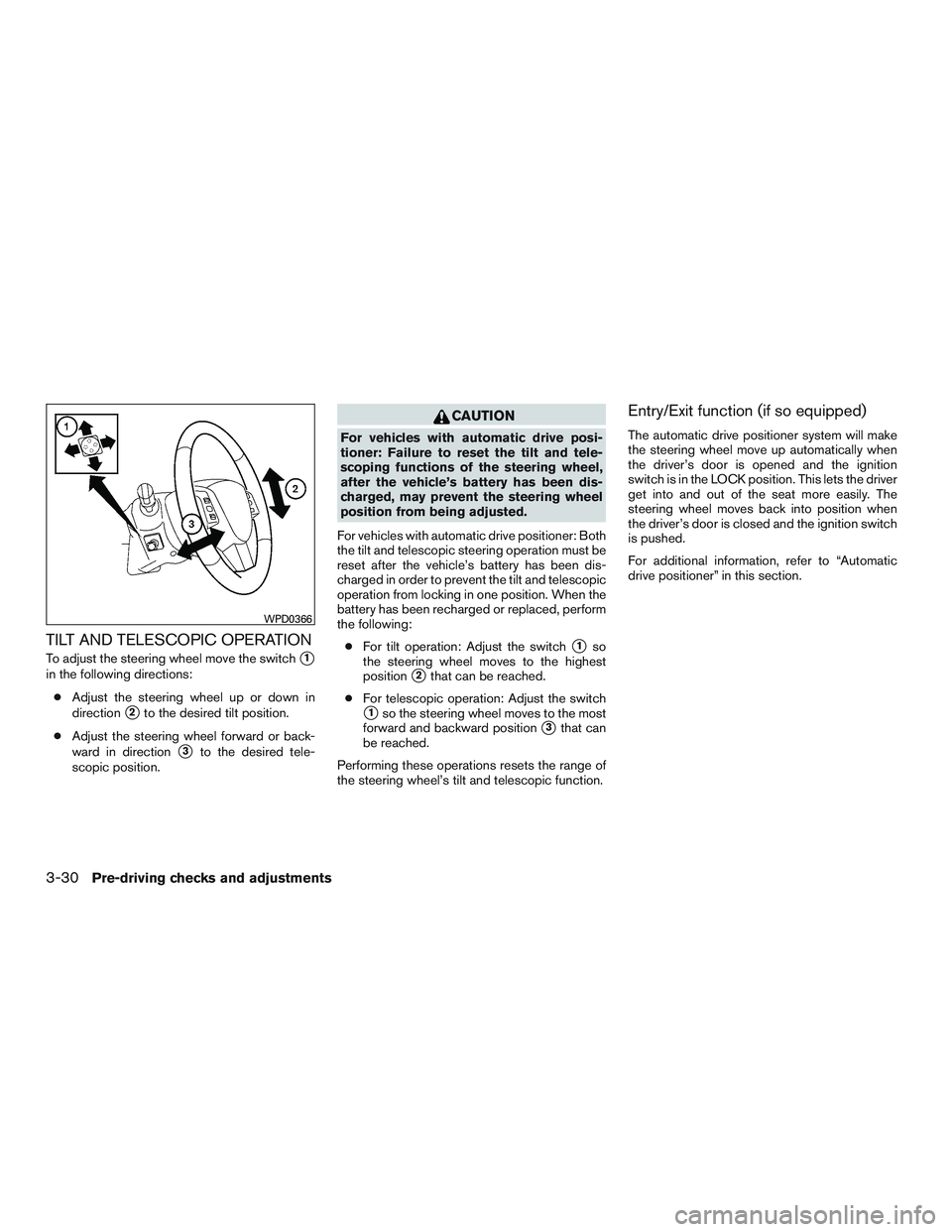 INFINITI QX60 2016  Owners Manual TILT AND TELESCOPIC OPERATION
To adjust the steering wheel move the switch1
in the following directions:● Adjust the steering wheel up or down in
direction
2to the desired tilt position.
● Adjus