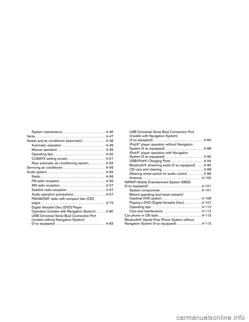 INFINITI QX60 2016  Owners Manual System maintenance........................... 4-46
Vents ........................................... 4-47
Heater and air conditioner (automatic) ..............4-48
Automatic operation ................