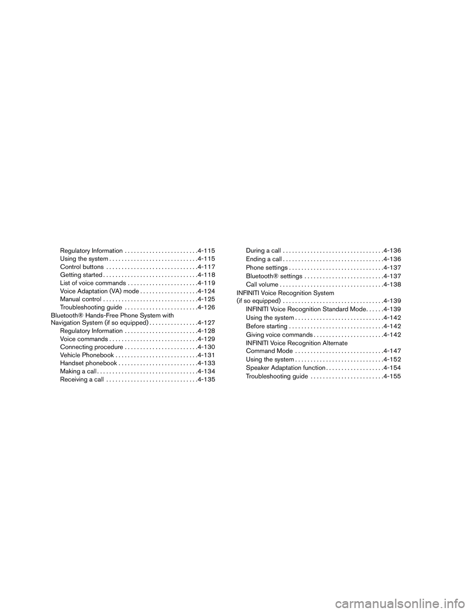 INFINITI QX60 2016  Owners Manual Regulatory Information........................ 4-115
Using the system ............................. 4-115
Control buttons .............................. 4-117
Getting started .........................
