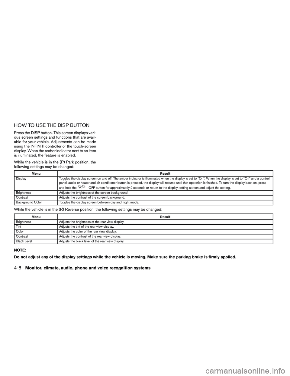 INFINITI QX60 2016  Owners Manual HOW TO USE THE DISP BUTTON
Press the DISP button. This screen displays vari-
ous screen settings and functions that are avail-
able for your vehicle. Adjustments can be made
using the INFINITI control