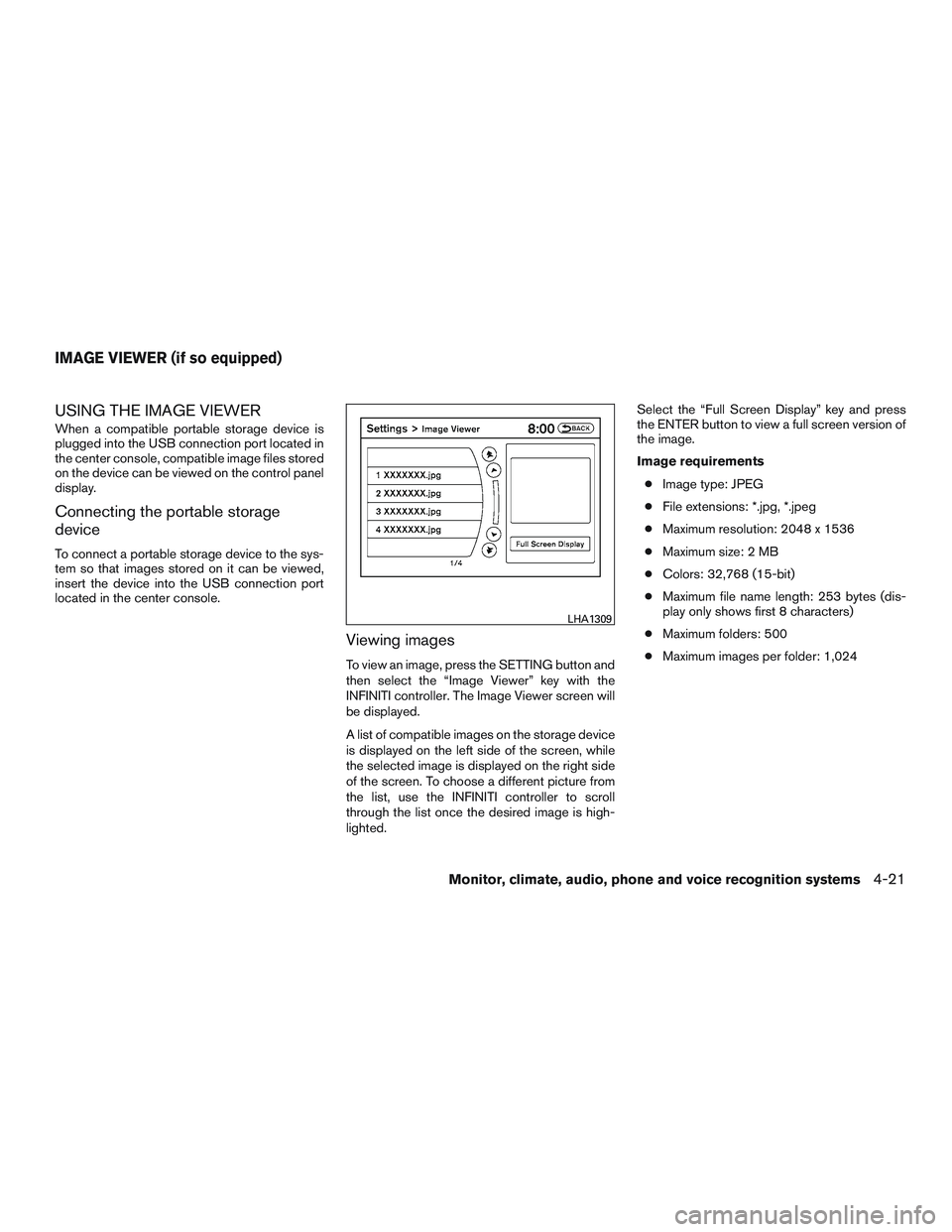 INFINITI QX60 2016 Owners Manual USING THE IMAGE VIEWER
When a compatible portable storage device is
plugged into the USB connection port located in
the center console, compatible image files stored
on the device can be viewed on the INFINITI QX60 2016 Owners Manual USING THE IMAGE VIEWER
When a compatible portable storage device is
plugged into the USB connection port located in
the center console, compatible image files stored
on the device can be viewed on the