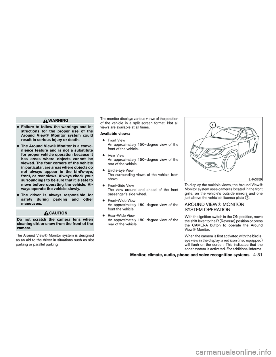 INFINITI QX60 2016  Owners Manual WARNING
●Failure to follow the warnings and in-
structions for the proper use of the
Around View® Monitor system could
result in serious injury or death.
● The Around View® Monitor is a conve-
n
