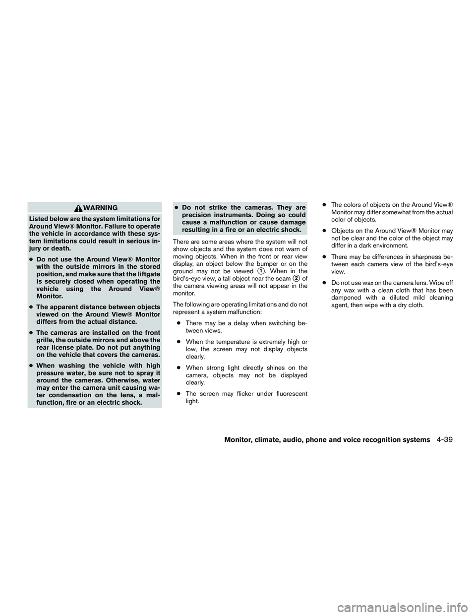 INFINITI QX60 2016  Owners Manual WARNING
Listed below are the system limitations for
Around View® Monitor. Failure to operate
the vehicle in accordance with these sys-
tem limitations could result in serious in-
jury or death.
●Do
