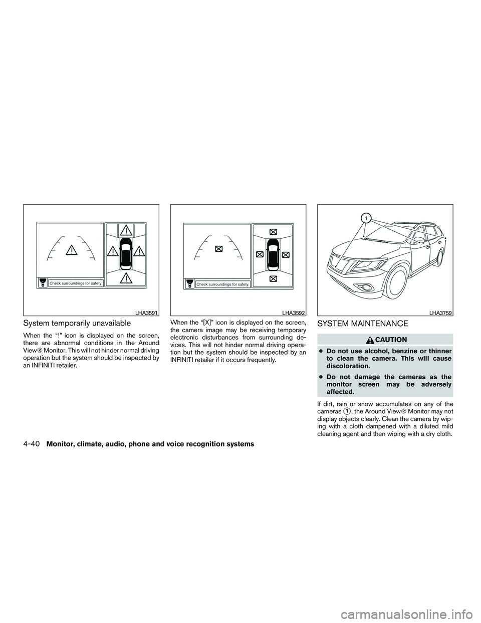 INFINITI QX60 2016  Owners Manual System temporarily unavailable
When the “!” icon is displayed on the screen,
there are abnormal conditions in the Around
View® Monitor. This will not hinder normal driving
operation but the syste