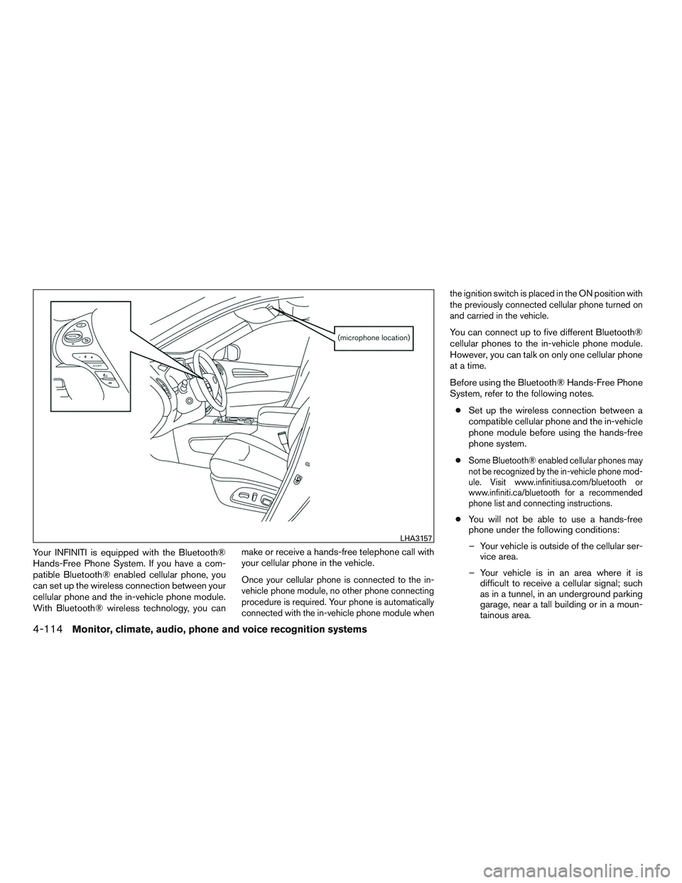 INFINITI QX60 2016  Owners Manual Your INFINITI is equipped with the Bluetooth®
Hands-Free Phone System. If you have a com-
patible Bluetooth® enabled cellular phone, you
can set up the wireless connection between your
cellular phon