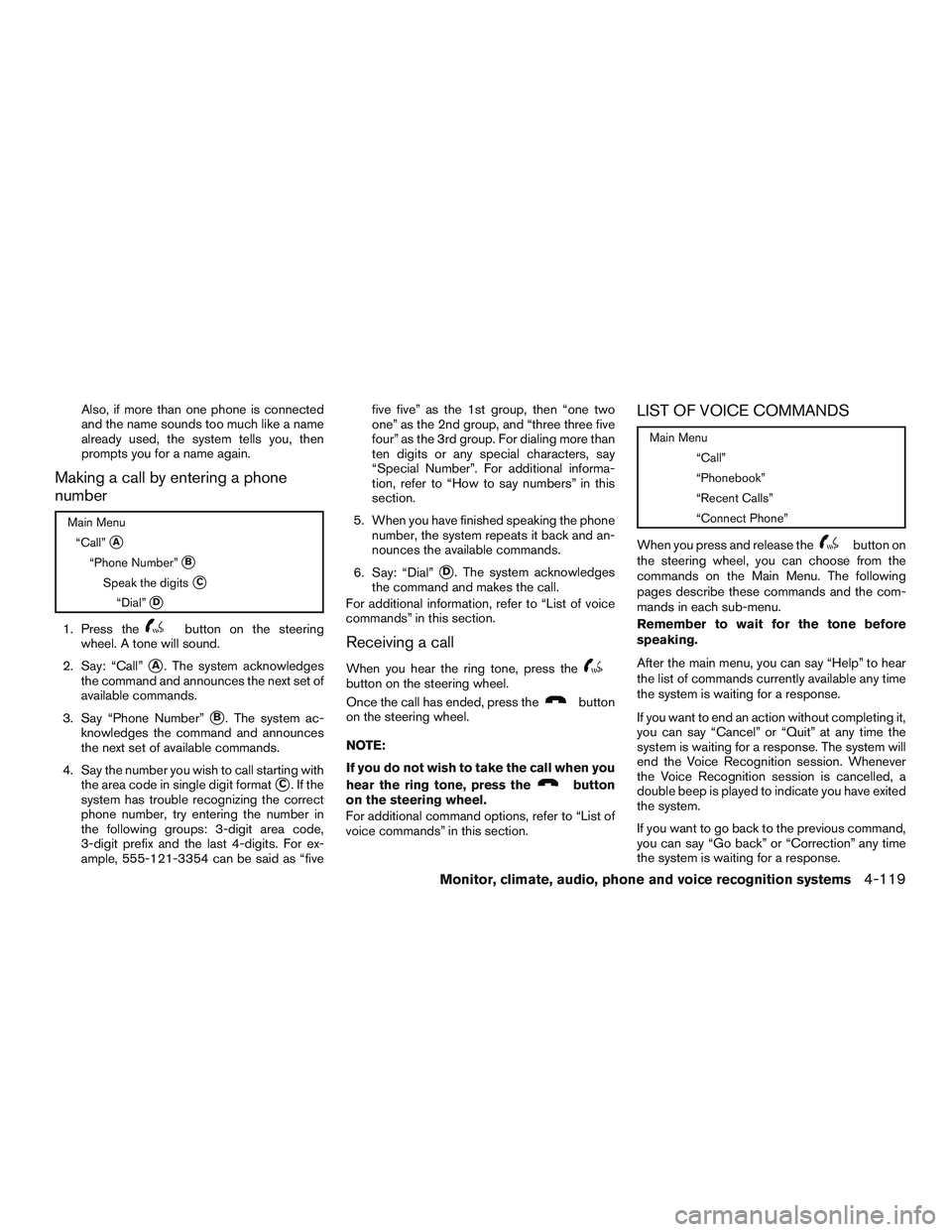 INFINITI QX60 2016  Owners Manual Also, if more than one phone is connected
and the name sounds too much like a name
already used, the system tells you, then
prompts you for a name again.
Making a call by entering a phone
number
Main 