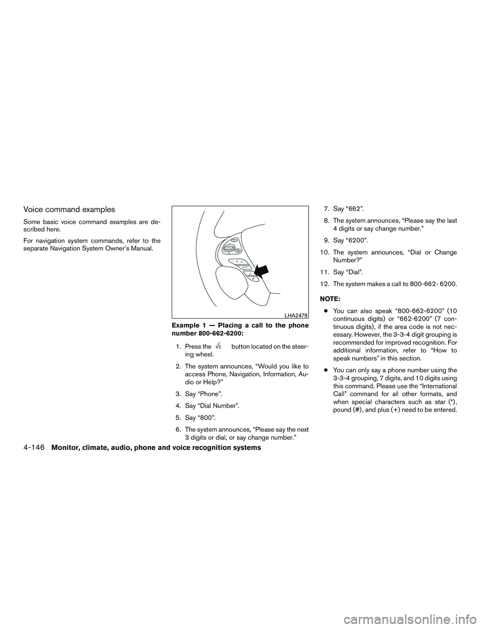 INFINITI QX60 2016  Owners Manual Voice command examples
Some basic voice command examples are de-
scribed here.
For navigation system commands, refer to the
separate Navigation System Owner’s Manual.Example 1 — Placing a call to 