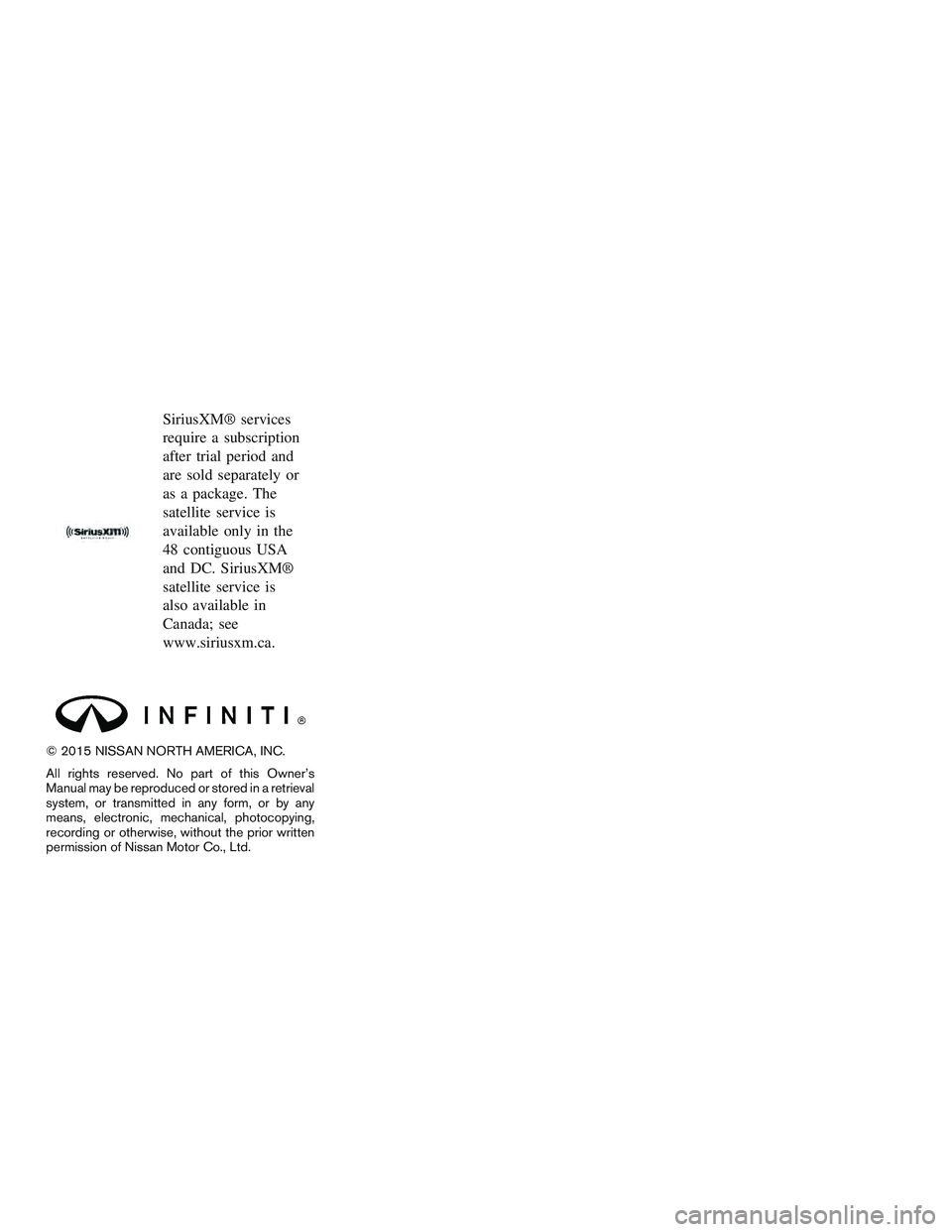 INFINITI QX60 2016  Owners Manual SiriusXM® services
require a subscription
after trial period and
are sold separately or
as a package. The
satellite service is
available only in the
48 contiguous USA
and DC. SiriusXM®
satellite ser