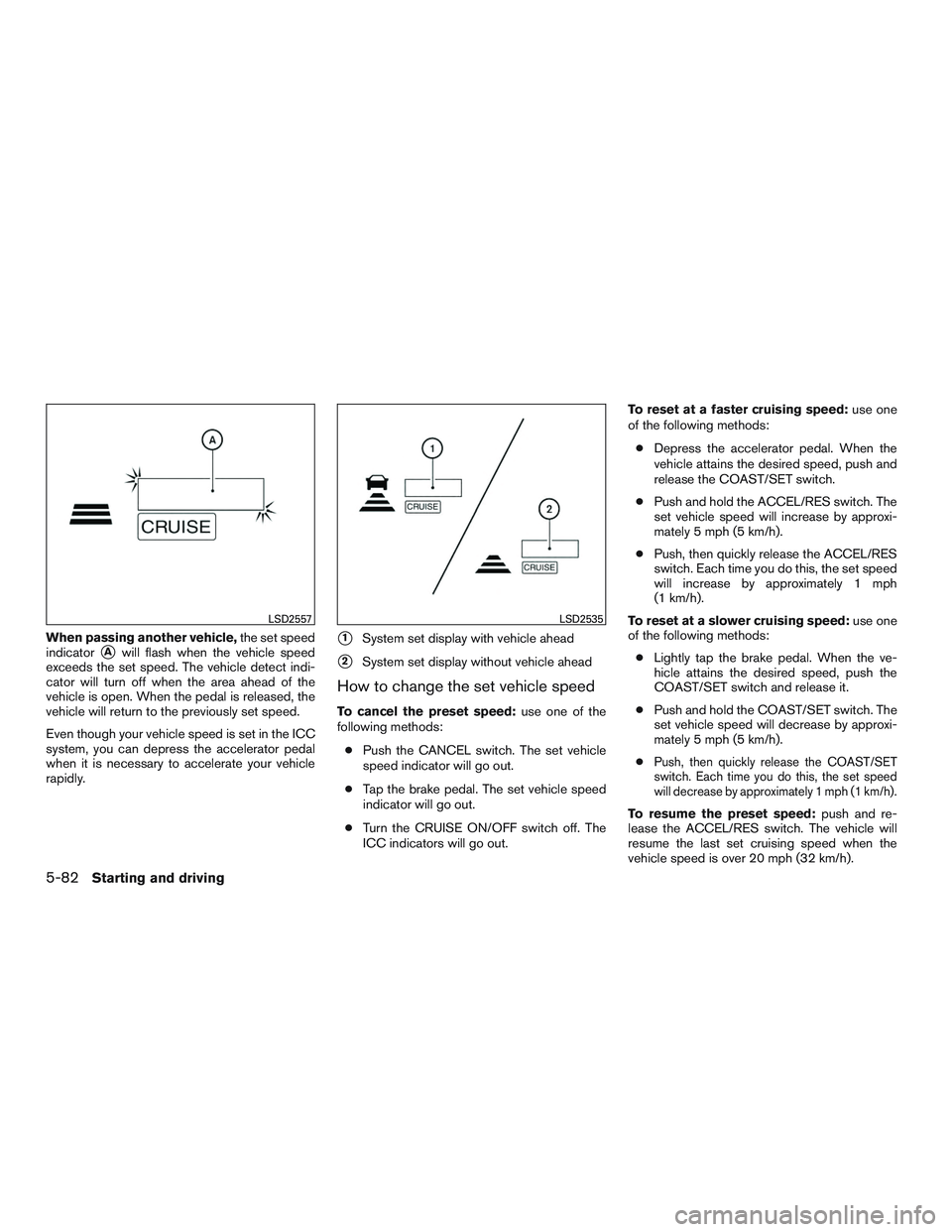 INFINITI QX60 2016  Owners Manual When passing another vehicle,the set speed
indicator
Awill flash when the vehicle speed
exceeds the set speed. The vehicle detect indi-
cator will turn off when the area ahead of the
vehicle is open.