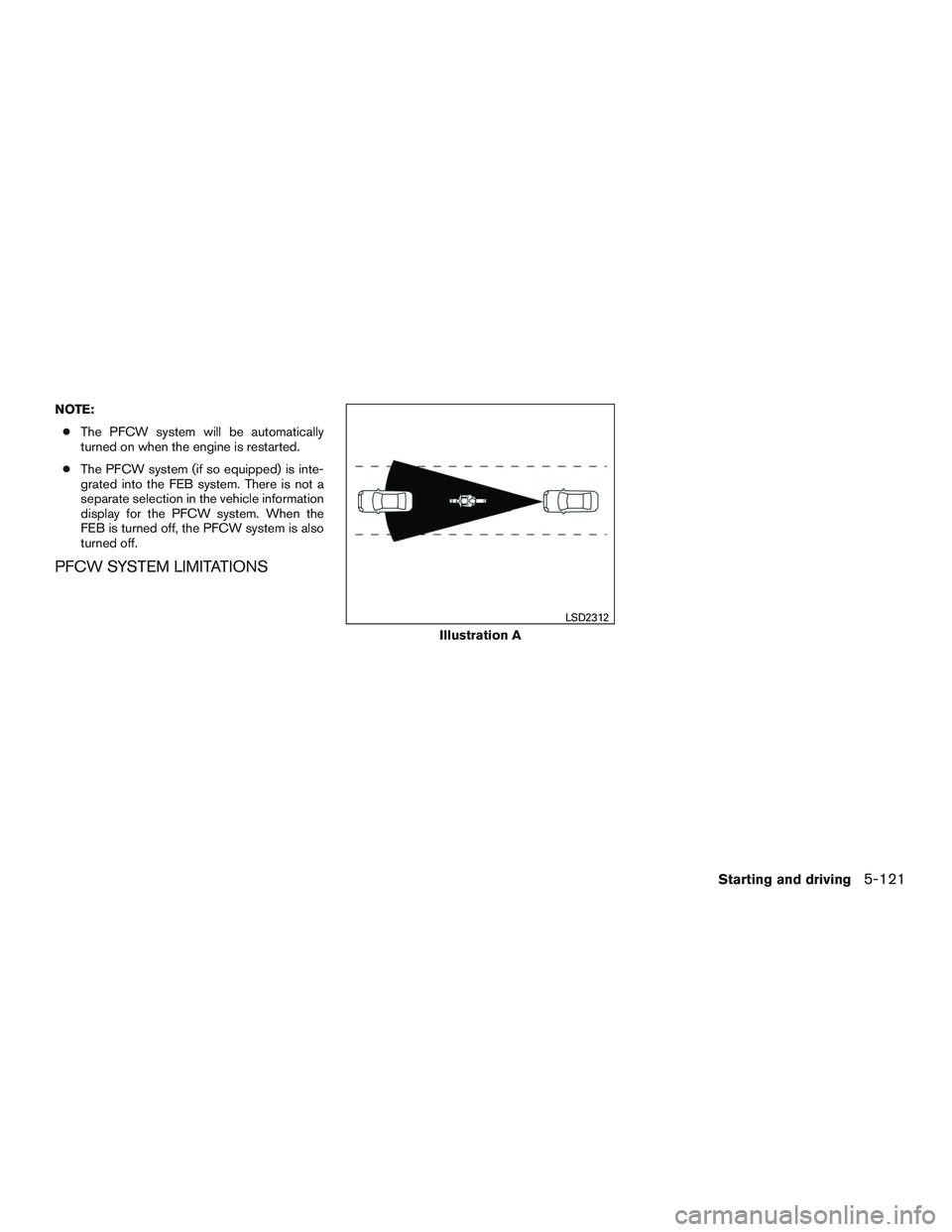 INFINITI QX60 2016  Owners Manual NOTE:● The PFCW system will be automatically
turned on when the engine is restarted.
● The PFCW system (if so equipped) is inte-
grated into the FEB system. There is not a
separate selection in th
