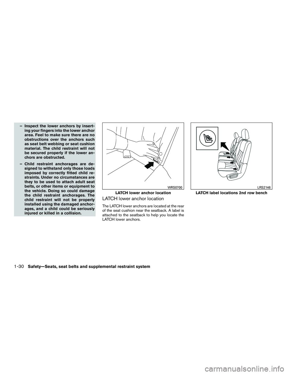 INFINITI QX60 2016 Service Manual – Inspect the lower anchors by insert-ing your fingers into the lower anchor
area. Feel to make sure there are no
obstructions over the anchors such
as seat belt webbing or seat cushion
material. Th