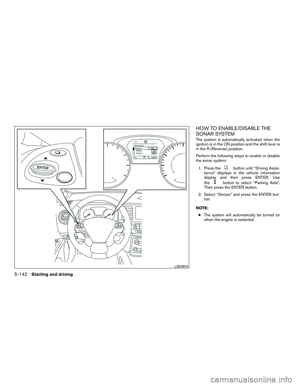 INFINITI QX60 2016 Manual PDF HOW TO ENABLE/DISABLE THE
SONAR SYSTEM
The system is automatically activated when the
ignition is in the ON position and the shift lever is
in the R (Reverse) position.
Perform the following steps to 