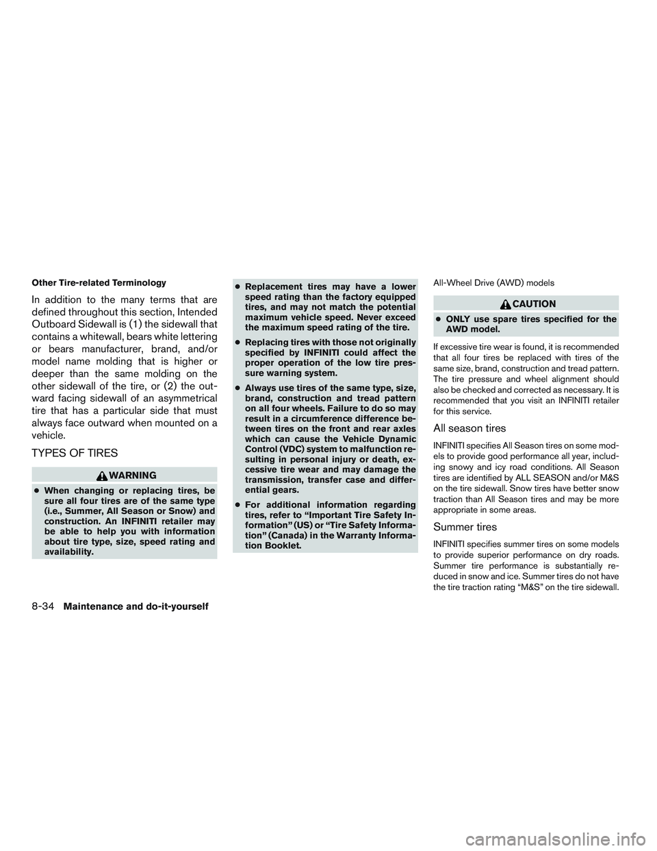 INFINITI QX60 2016  Owners Manual Other Tire-related Terminology
In addition to the many terms that are
defined throughout this section, Intended
Outboard Sidewall is (1) the sidewall that
contains a whitewall, bears white lettering
o