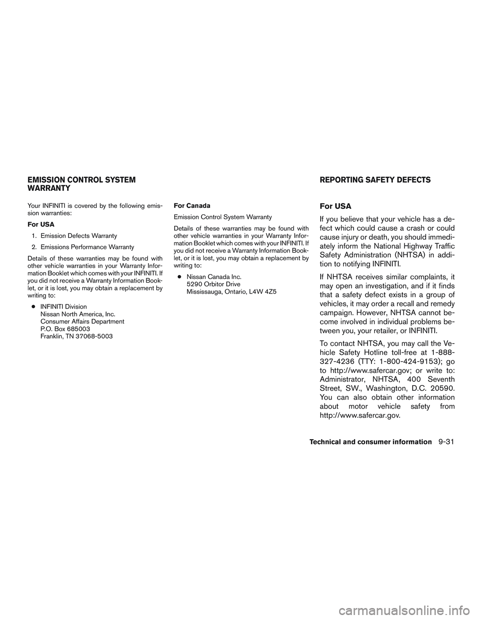 INFINITI QX60 2016  Owners Manual Your INFINITI is covered by the following emis-
sion warranties:
For USA1. Emission Defects Warranty
2. Emissions Performance Warranty
Details of these warranties may be found with
other vehicle warra