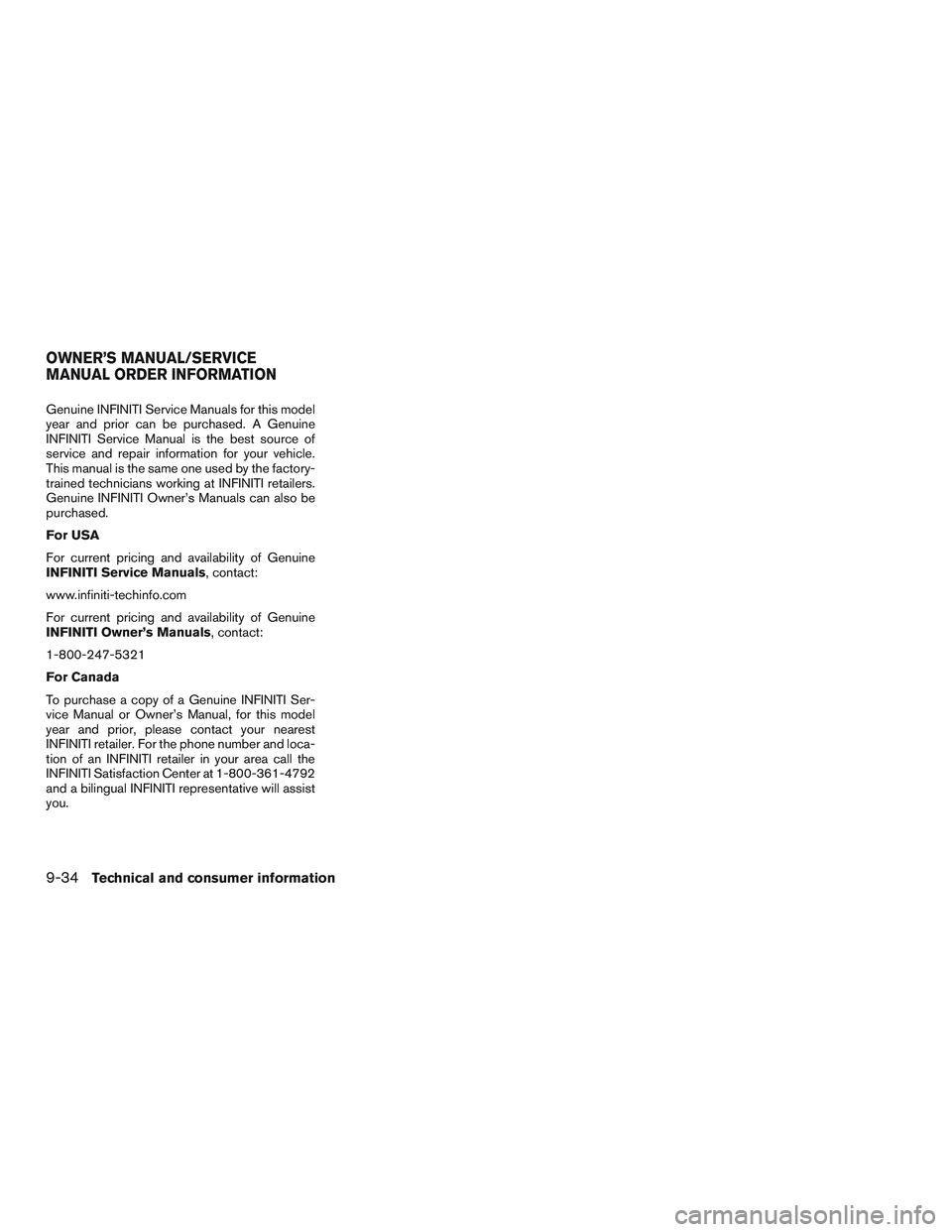 INFINITI QX60 2016  Owners Manual Genuine INFINITI Service Manuals for this model
year and prior can be purchased. A Genuine
INFINITI Service Manual is the best source of
service and repair information for your vehicle.
This manual is