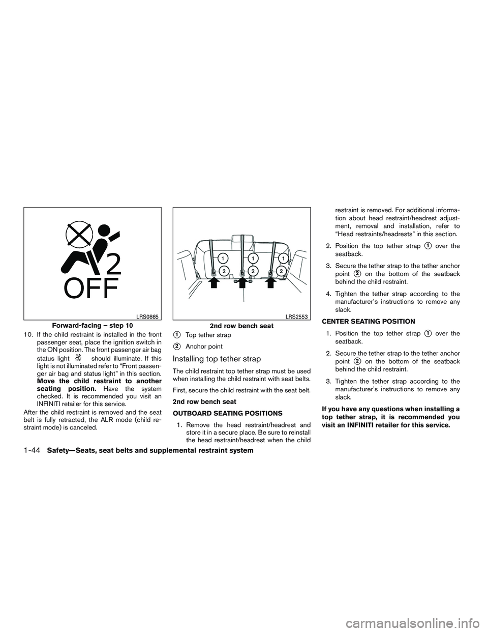 INFINITI QX60 2016 Repair Manual 10. If the child restraint is installed in the frontpassenger seat, place the ignition switch in
the ON position. The front passenger air bag
status light
should illuminate. If this
light is not illum INFINITI QX60 2016 Repair Manual 10. If the child restraint is installed in the frontpassenger seat, place the ignition switch in
the ON position. The front passenger air bag
status light
should illuminate. If this
light is not illum