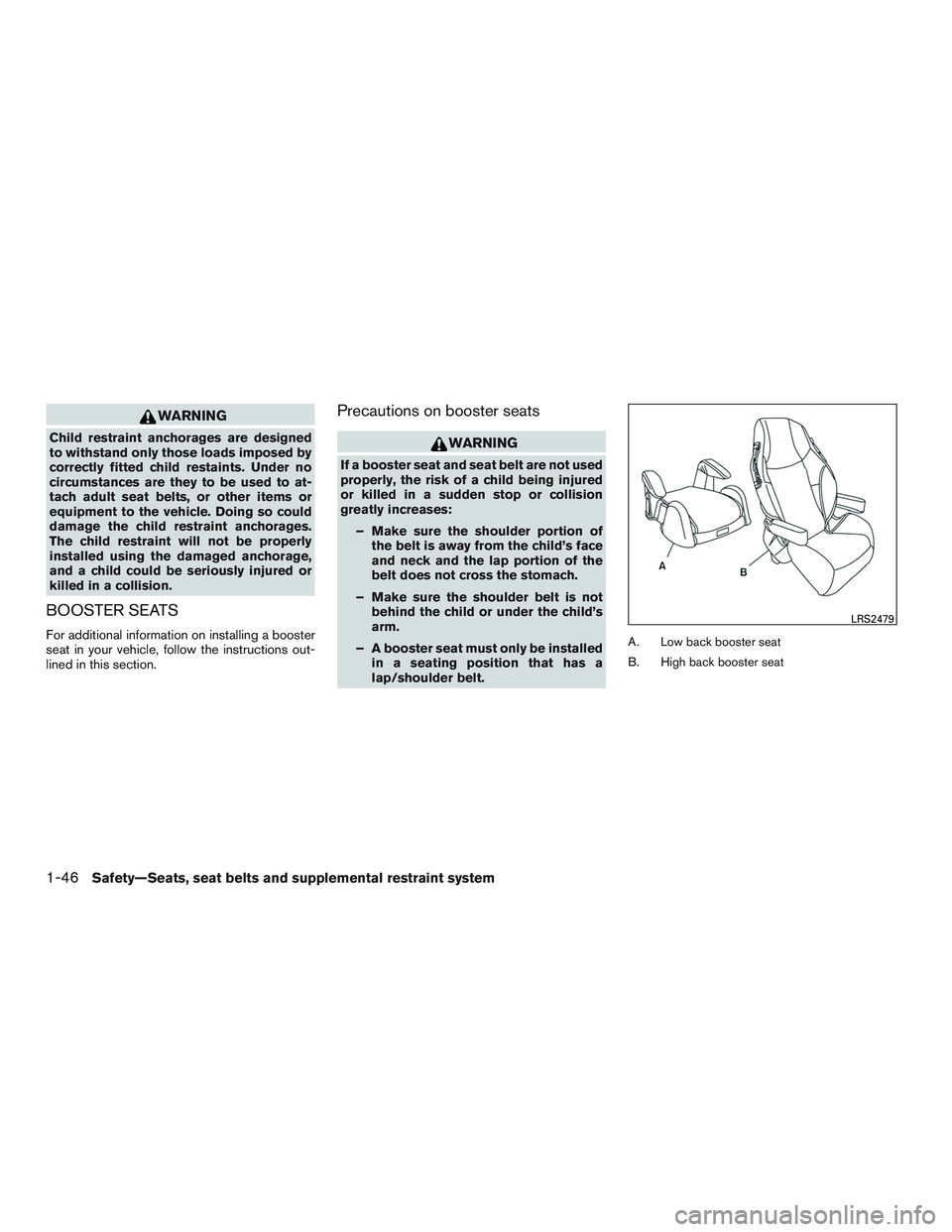 INFINITI QX60 2016 Repair Manual WARNING
Child restraint anchorages are designed
to withstand only those loads imposed by
correctly fitted child restaints. Under no
circumstances are they to be used to at-
tach adult seat belts, or o INFINITI QX60 2016 Repair Manual WARNING
Child restraint anchorages are designed
to withstand only those loads imposed by
correctly fitted child restaints. Under no
circumstances are they to be used to at-
tach adult seat belts, or o