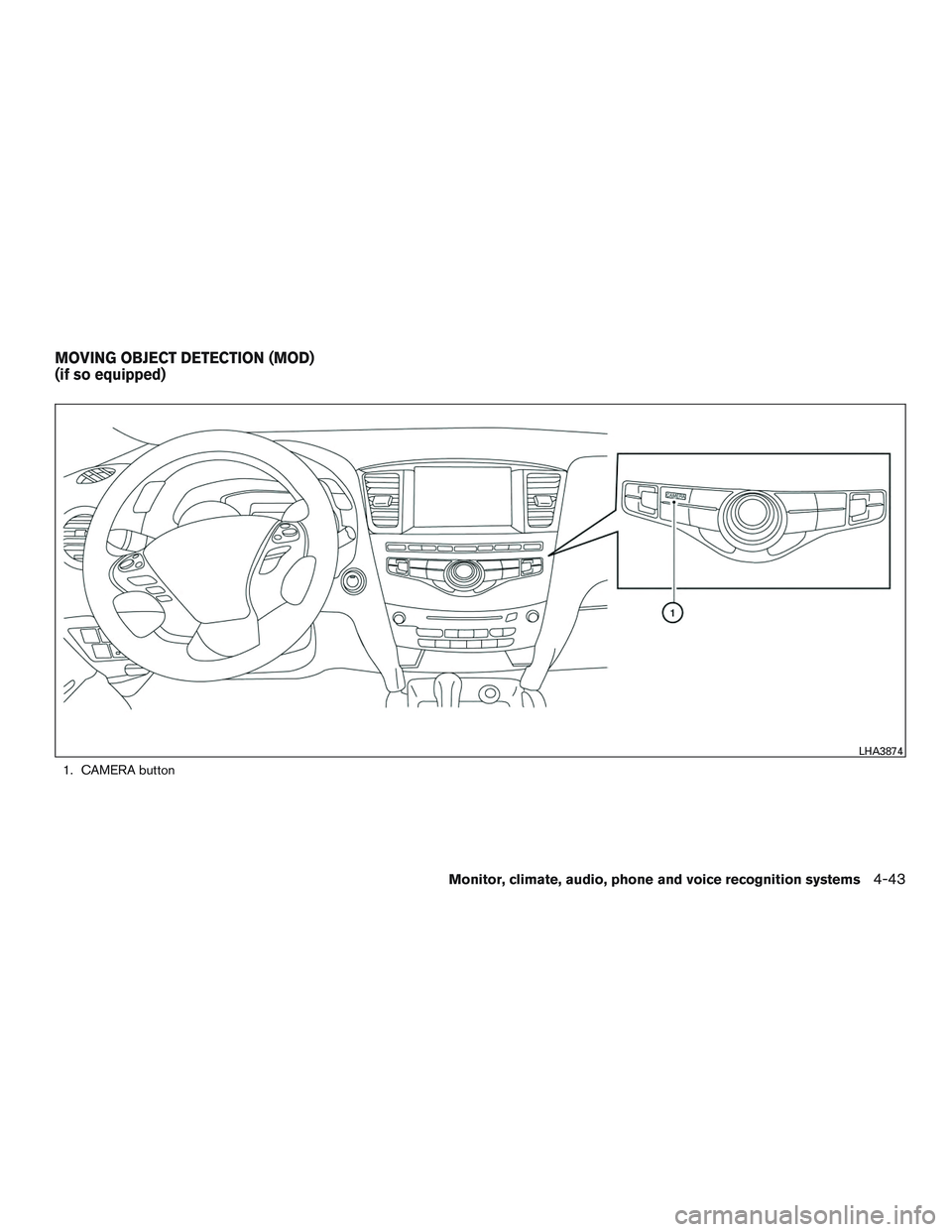 INFINITI QX60 2017 Owners Manual 1. CAMERA button
LHA3874
MOVING OBJECT DETECTION (MOD)
(if so equipped)
Monitor, climate, audio, phone and voice recognition systems4-43 INFINITI QX60 2017 Owners Manual 1. CAMERA button
LHA3874
MOVING OBJECT DETECTION (MOD)
(if so equipped)
Monitor, climate, audio, phone and voice recognition systems4-43