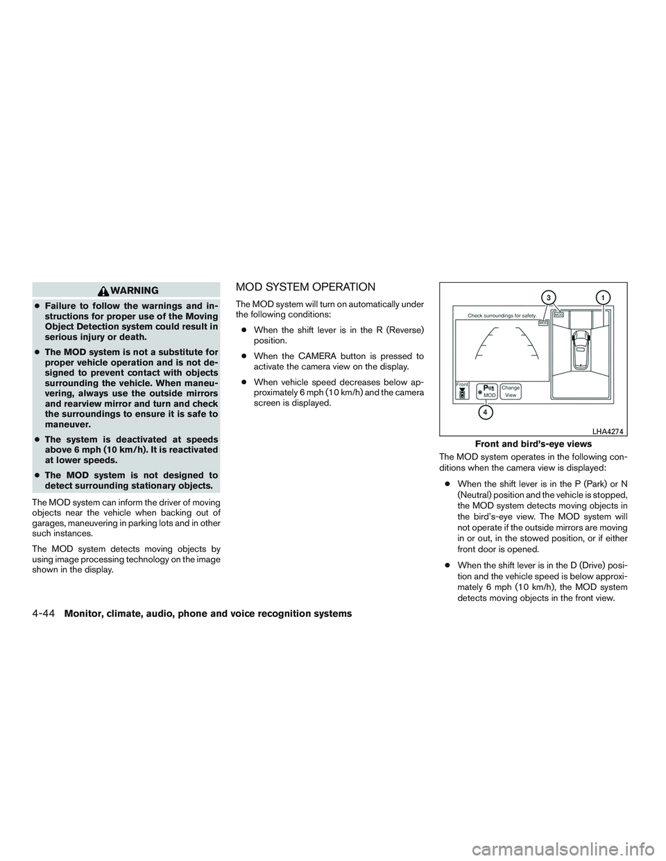 INFINITI QX60 2017 Owners Manual WARNING
●Failure to follow the warnings and in-
structions for proper use of the Moving
Object Detection system could result in
serious injury or death.
● The MOD system is not a substitute for
pr INFINITI QX60 2017 Owners Manual WARNING
●Failure to follow the warnings and in-
structions for proper use of the Moving
Object Detection system could result in
serious injury or death.
● The MOD system is not a substitute for
pr
