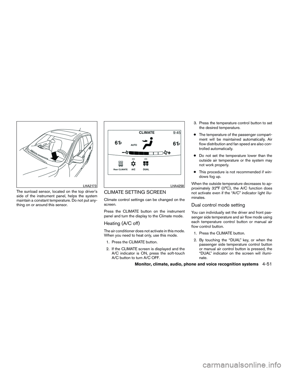 INFINITI QX60 2017 Owners Manual The sunload sensor, located on the top driver’s
side of the instrument panel, helps the system
maintain a constant temperature. Do not put any-
thing on or around this sensor.CLIMATE SETTING SCREEN
INFINITI QX60 2017 Owners Manual The sunload sensor, located on the top driver’s
side of the instrument panel, helps the system
maintain a constant temperature. Do not put any-
thing on or around this sensor.CLIMATE SETTING SCREEN