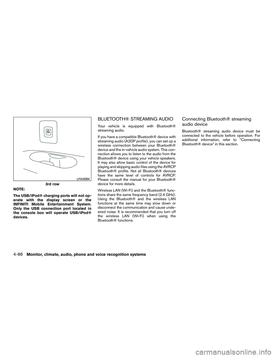 INFINITI QX60 2017  Owners Manual NOTE:
The USB/iPod® charging ports will not op-
erate with the display screen or the
INFINITI Mobile Entertainment System.
Only the USB connection port located in
the console box will operate USB/iPo