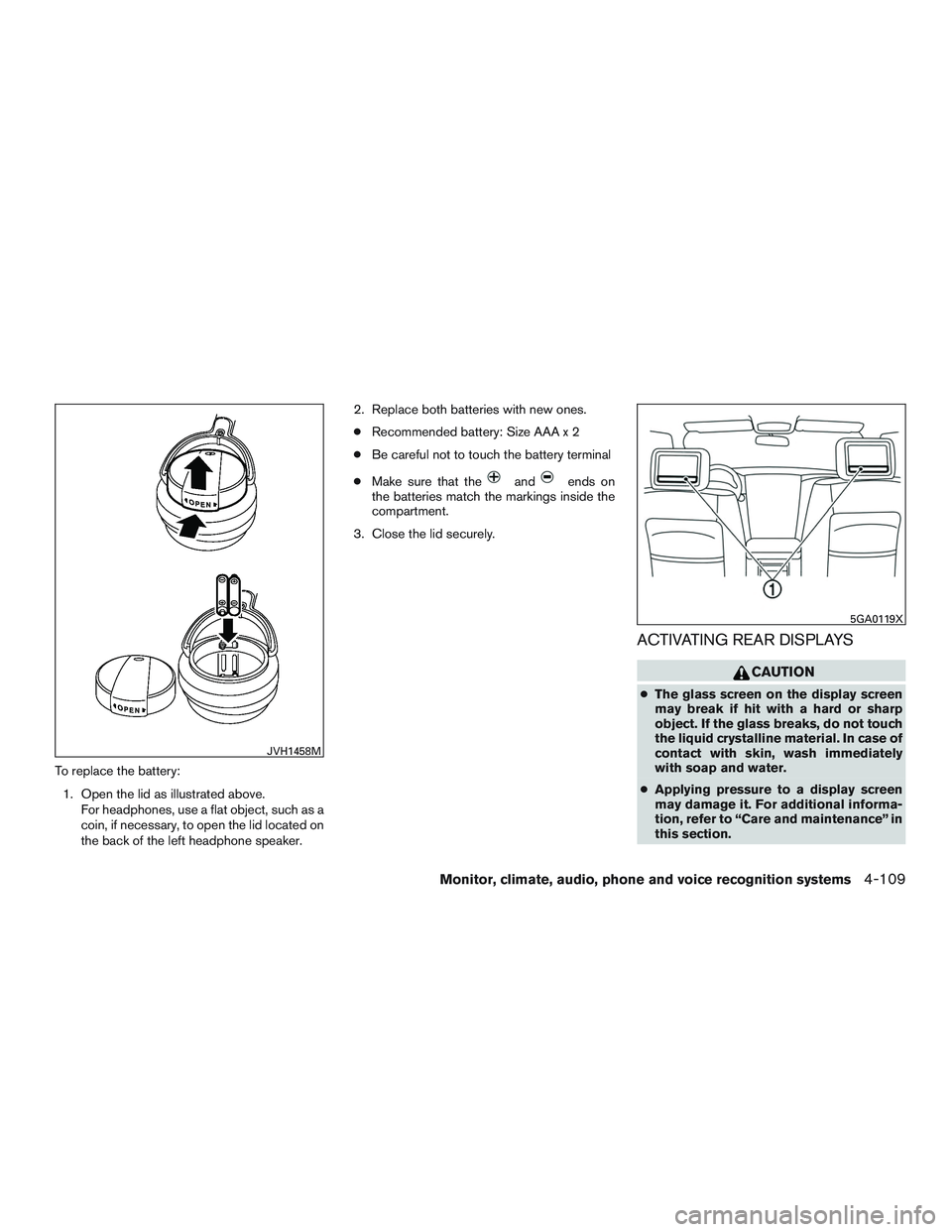 INFINITI QX60 2017 Owners Manual To replace the battery:1. Open the lid as illustrated above. For headphones, use a flat object, such as a
coin, if necessary, to open the lid located on
the back of the left headphone speaker. 2. Repl INFINITI QX60 2017 Owners Manual To replace the battery:1. Open the lid as illustrated above. For headphones, use a flat object, such as a
coin, if necessary, to open the lid located on
the back of the left headphone speaker. 2. Repl