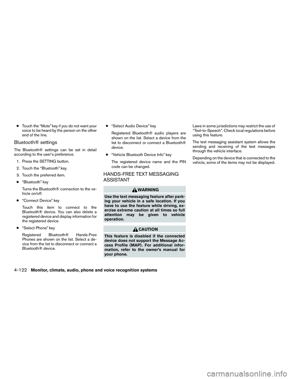 INFINITI QX60 2017  Owners Manual ●Touch the “Mute” key if you do not want your
voice to be heard by the person on the other
end of the line.
Bluetooth® settings
The Bluetooth® settings can be set in detail
according to the us