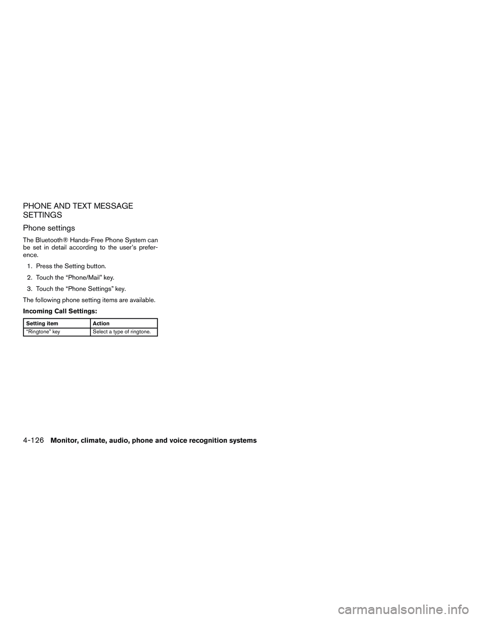 INFINITI QX60 2017  Owners Manual PHONE AND TEXT MESSAGE
SETTINGS
Phone settings
The Bluetooth® Hands-Free Phone System can
be set in detail according to the user’s prefer-
ence.1. Press the Setting button.
2. Touch the “Phone/Ma