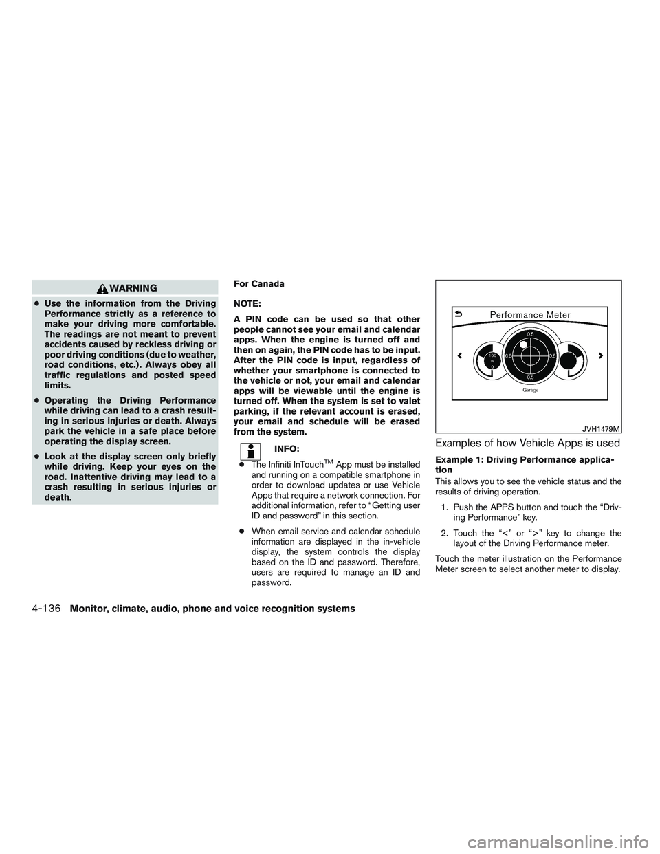 INFINITI QX60 2017  Owners Manual WARNING
●Use the information from the Driving
Performance strictly as a reference to
make your driving more comfortable.
The readings are not meant to prevent
accidents caused by reckless driving or