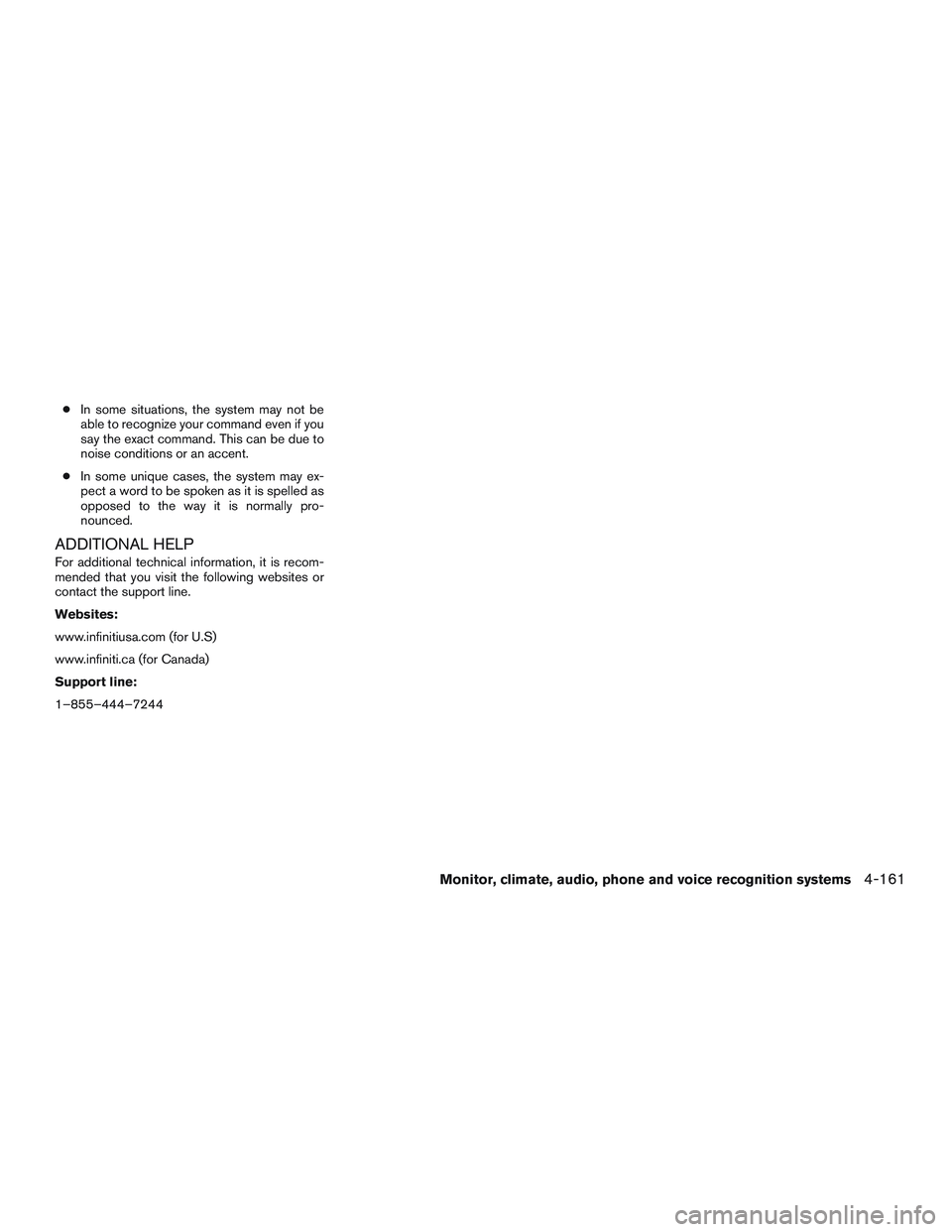 INFINITI QX60 2017  Owners Manual ●In some situations, the system may not be
able to recognize your command even if you
say the exact command. This can be due to
noise conditions or an accent.
● In some unique cases, the system ma