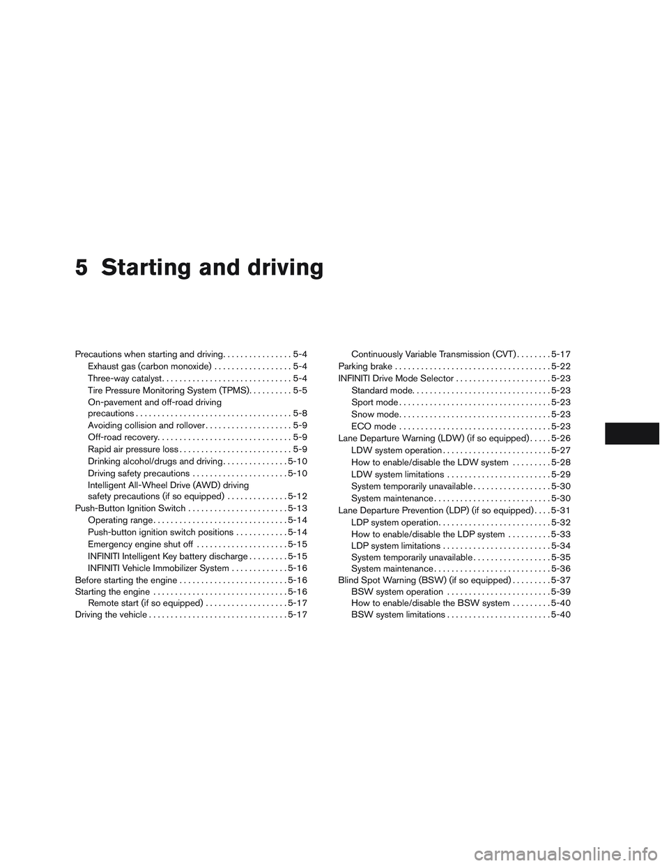 INFINITI QX60 2017 Owners Manual 5 Starting and driving
Precautions when starting and driving................5-4
Exhaust gas (carbon monoxide) ..................5-4
Three-way catalyst ..............................5-4
Tire Pressure M INFINITI QX60 2017 Owners Manual 5 Starting and driving
Precautions when starting and driving................5-4
Exhaust gas (carbon monoxide) ..................5-4
Three-way catalyst ..............................5-4
Tire Pressure M