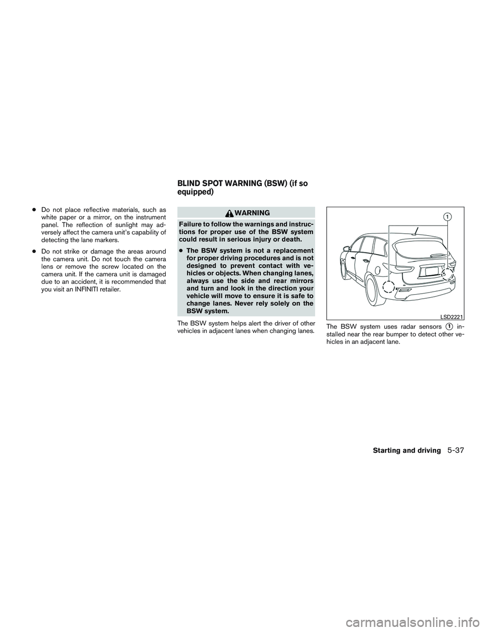 INFINITI QX60 2017 Owners Manual ●Do not place reflective materials, such as
white paper or a mirror, on the instrument
panel. The reflection of sunlight may ad-
versely affect the camera unit’s capability of
detecting the lane m INFINITI QX60 2017 Owners Manual ●Do not place reflective materials, such as
white paper or a mirror, on the instrument
panel. The reflection of sunlight may ad-
versely affect the camera unit’s capability of
detecting the lane m