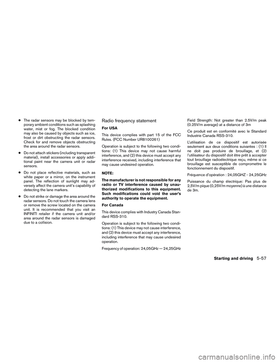 INFINITI QX60 2017 Service Manual ●The radar sensors may be blocked by tem-
porary ambient conditions such as splashing
water, mist or fog. The blocked condition
may also be caused by objects such as ice,
frost or dirt obstructing t INFINITI QX60 2017 Service Manual ●The radar sensors may be blocked by tem-
porary ambient conditions such as splashing
water, mist or fog. The blocked condition
may also be caused by objects such as ice,
frost or dirt obstructing t