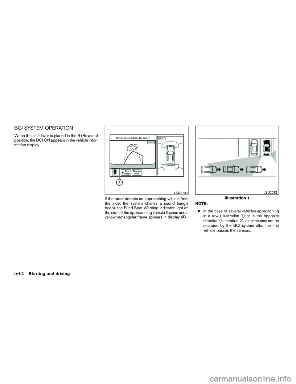 INFINITI QX60 2017 Owners Manual BCI SYSTEM OPERATION
When the shift lever is placed in the R (Reverse)
position, the BCI ON appears in the vehicle infor-
mation display.If the radar detects an approaching vehicle from
the side, the INFINITI QX60 2017 Owners Manual BCI SYSTEM OPERATION
When the shift lever is placed in the R (Reverse)
position, the BCI ON appears in the vehicle infor-
mation display.If the radar detects an approaching vehicle from
the side, the