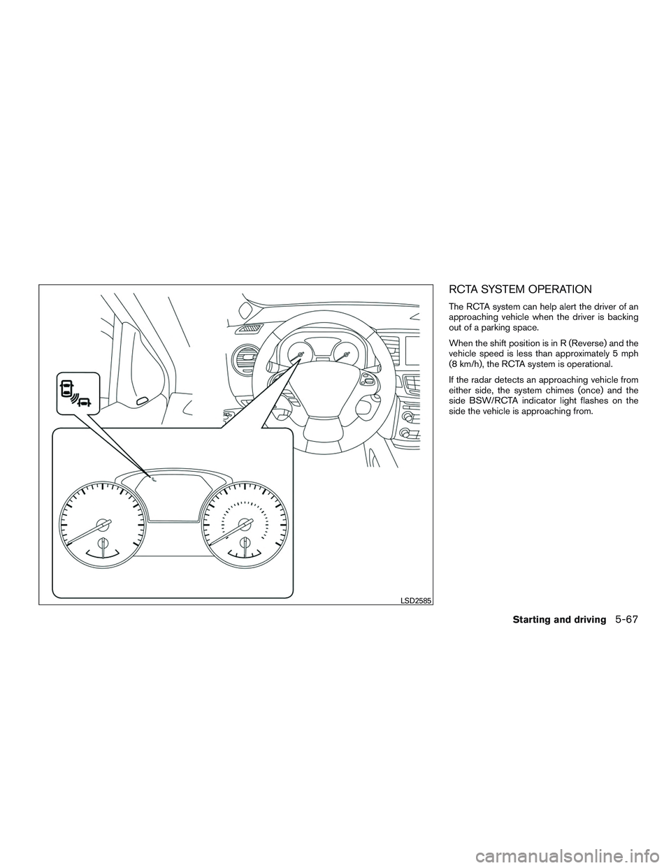 INFINITI QX60 2017  Owners Manual RCTA SYSTEM OPERATION
The RCTA system can help alert the driver of an
approaching vehicle when the driver is backing
out of a parking space.
When the shift position is in R (Reverse) and the
vehicle s